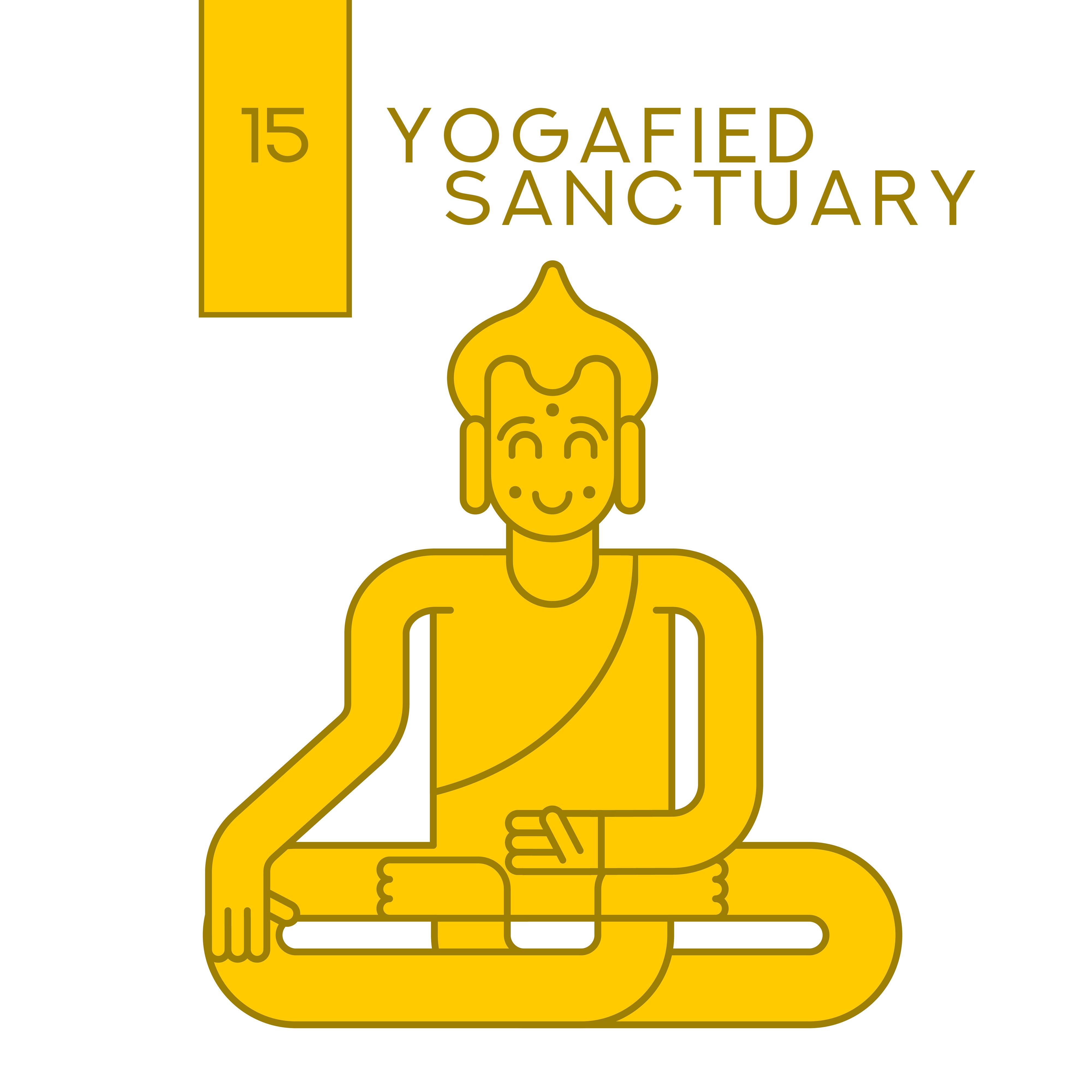 15 Yogafied Sanctuary  Calming Meditation, Relaxation, Music Zone, Bedtime Mindfulness, Spiritual Music to Calm Down, Inner Balance, Yoga Set, Asian Meditation Noises