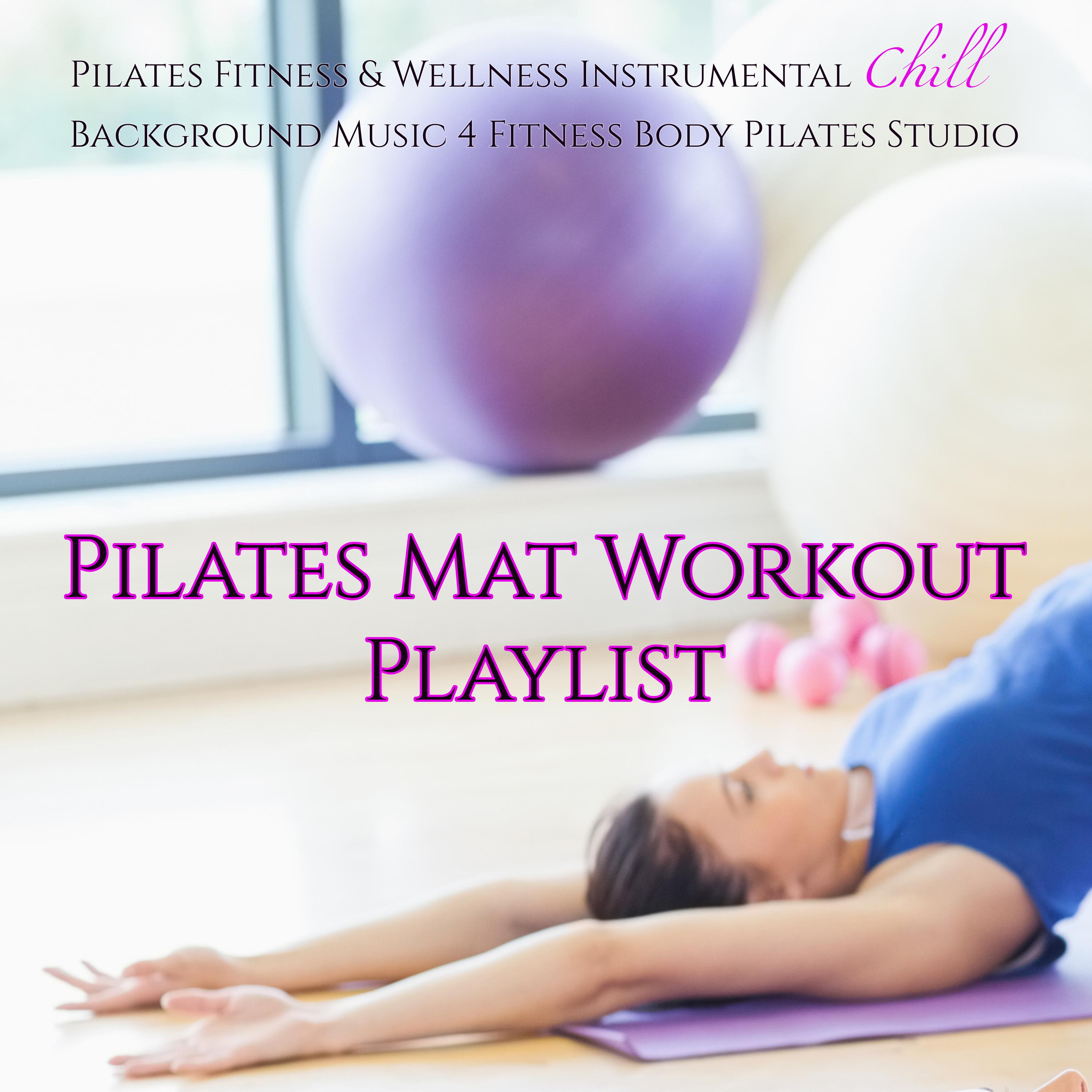 Pilates Mat Workout Playlist  Pilates Fitness  Wellness Instrumental Chill Background Music 4 Fitness Body Pilates Studio