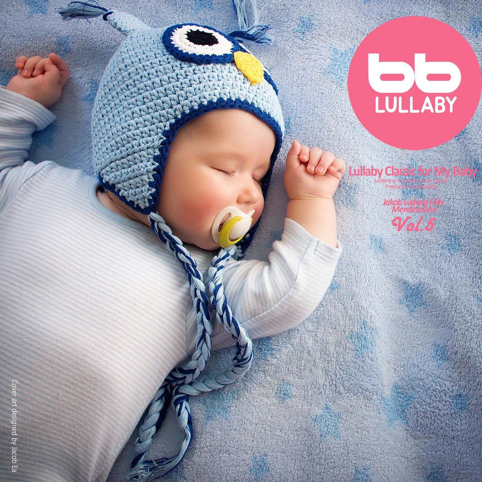 Lullaby Classic for My Baby Mendelssohn, Vol. 5 (Relaxing Music,Classical Lullaby,Prenatal Care,Prenatal Music,Pregnant Woman,Baby Sleep Music,Pregnancy Music)