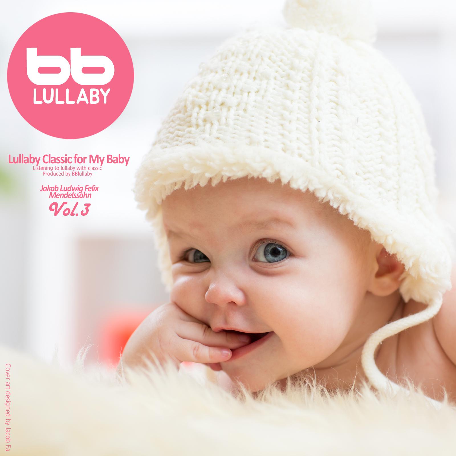 Lullaby Classic for My Baby Mendelssohn, Vol. 3 (Relaxing Music,Classical Lullaby,Prenatal Care,Prenatal Music,Pregnant Woman,Baby Sleep Music,Pregnancy Music)