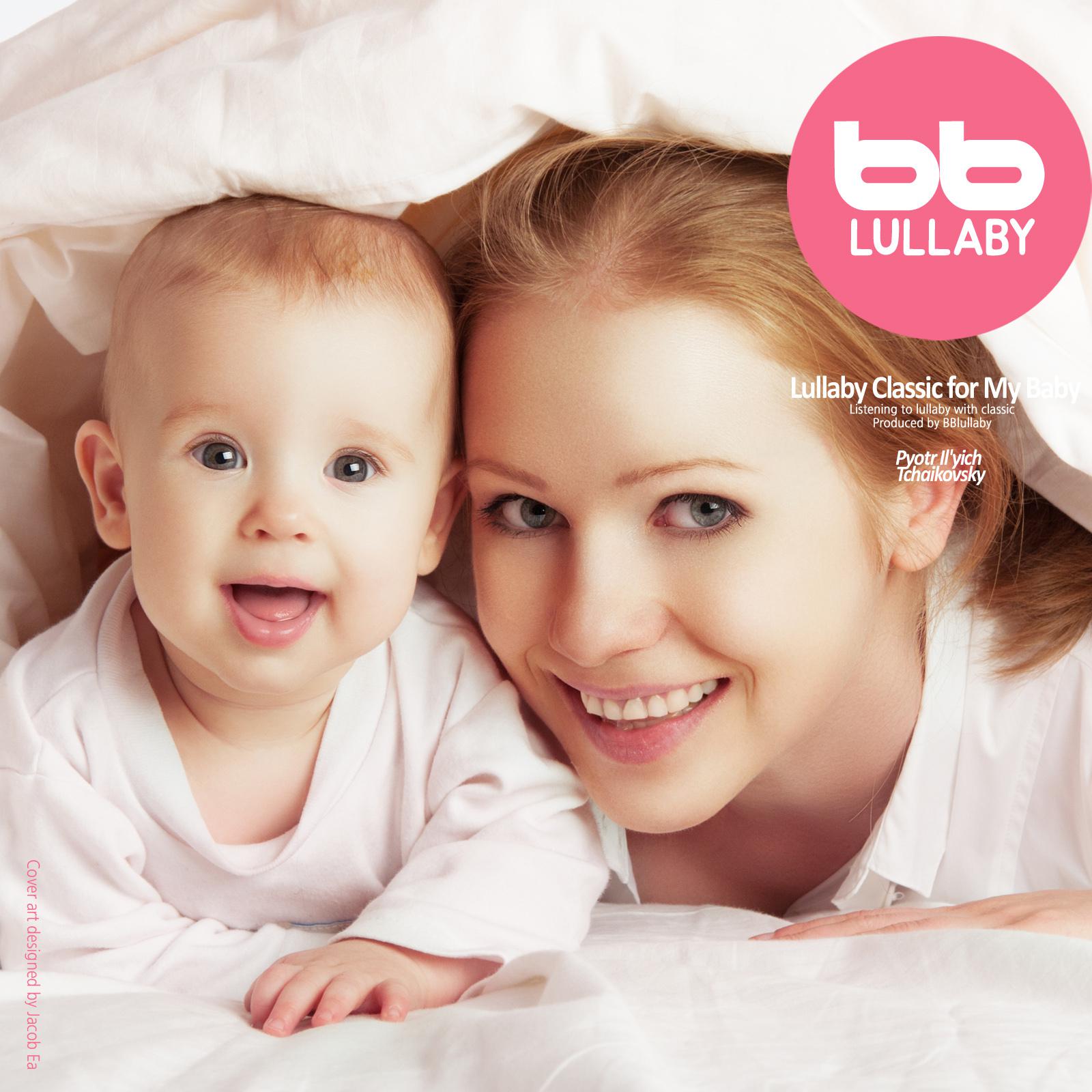 Lullaby Classic for My Baby, Tchaikovsky (Classical Lullaby,Prenatal Care,Prenatal Music,Pregnant Woman,Baby Sleep Music,Pregnancy Music)