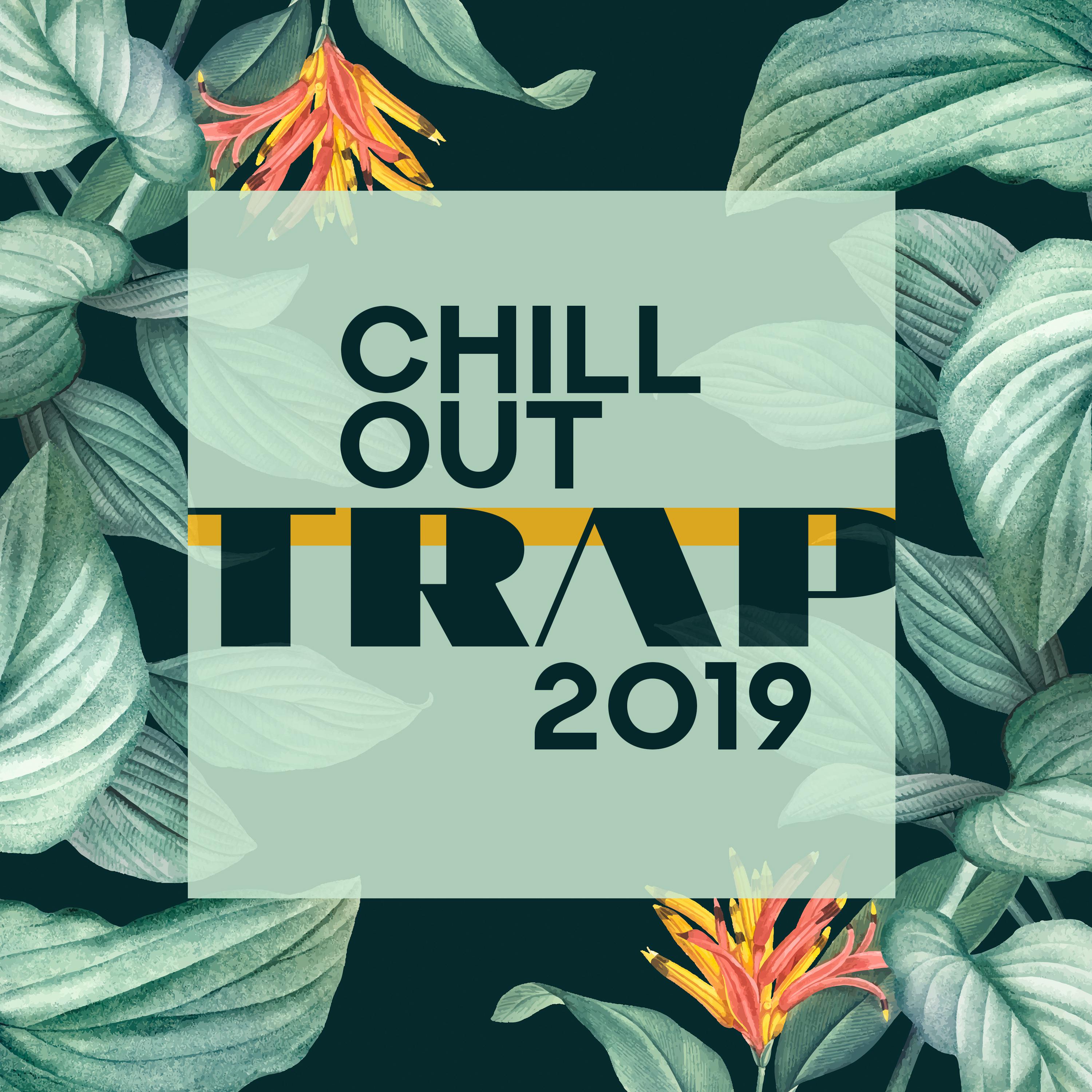 Chill Out Trap 2019 (Deep House Bass & Chill Pop R&B)
