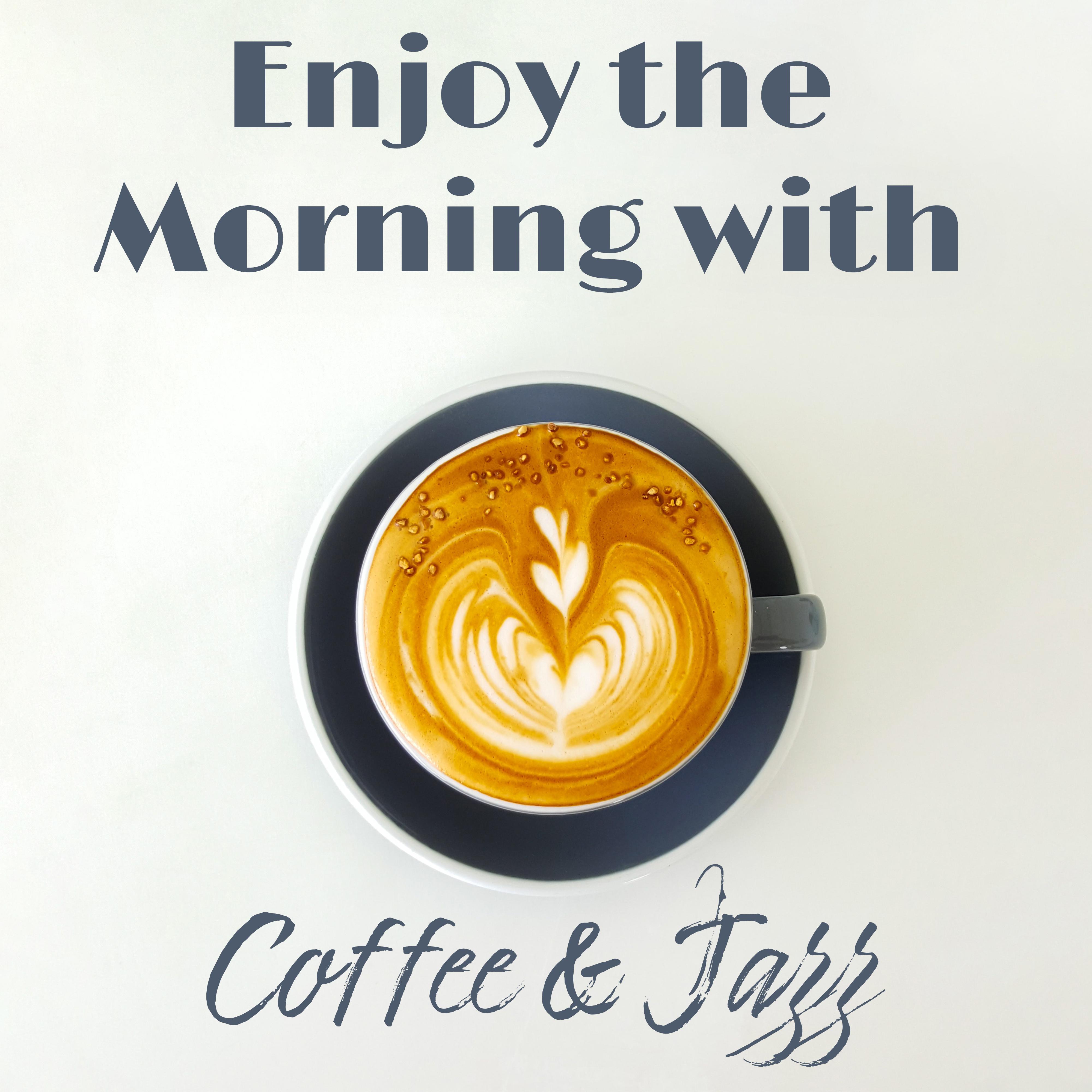 Enjoy the Morning with Coffee  Jazz  Perfect Music Day Starter, Smooth Jazz 2019, Positive Energy for All Day