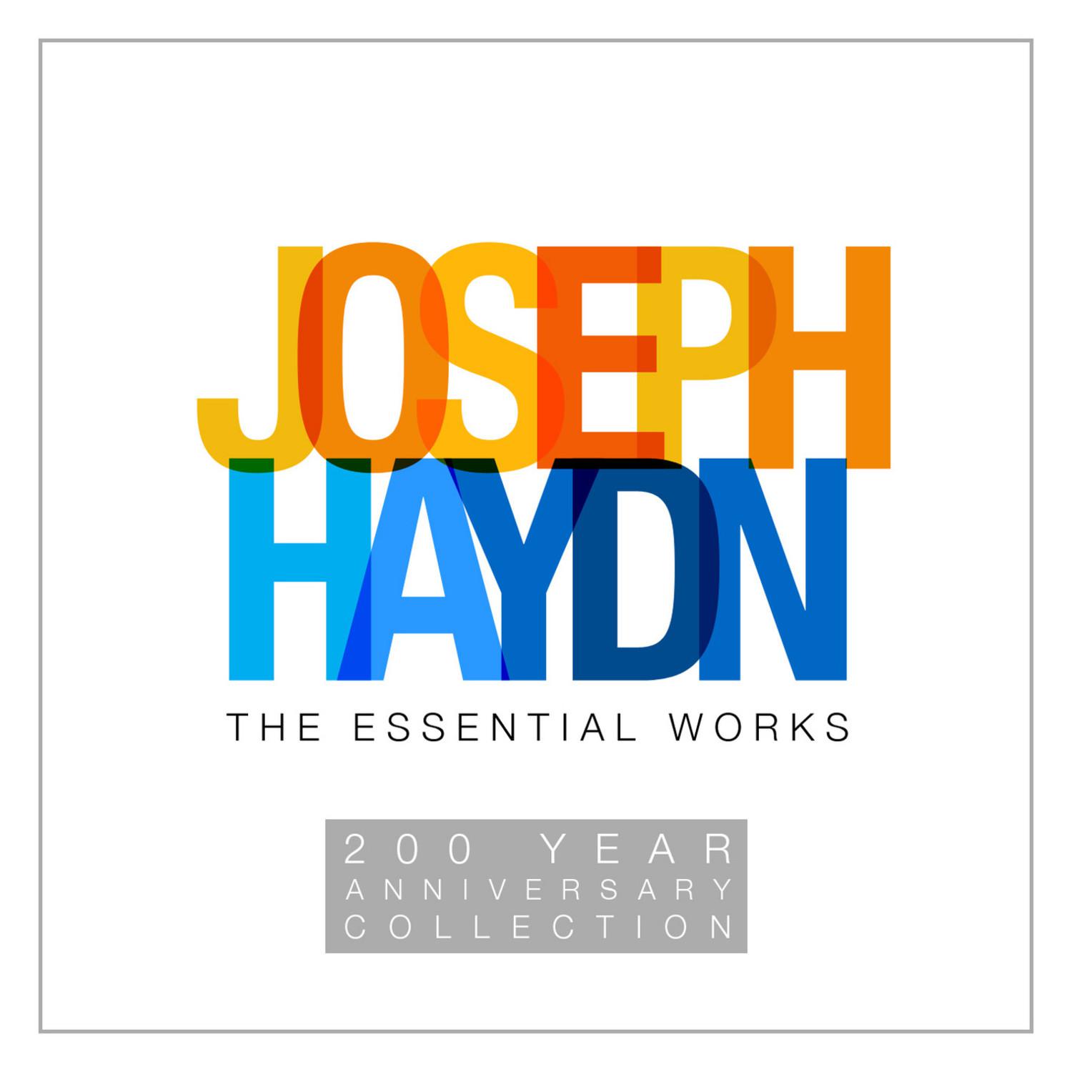 Joseph Haydn: The Essential Works - 200 Year Anniversary Collection