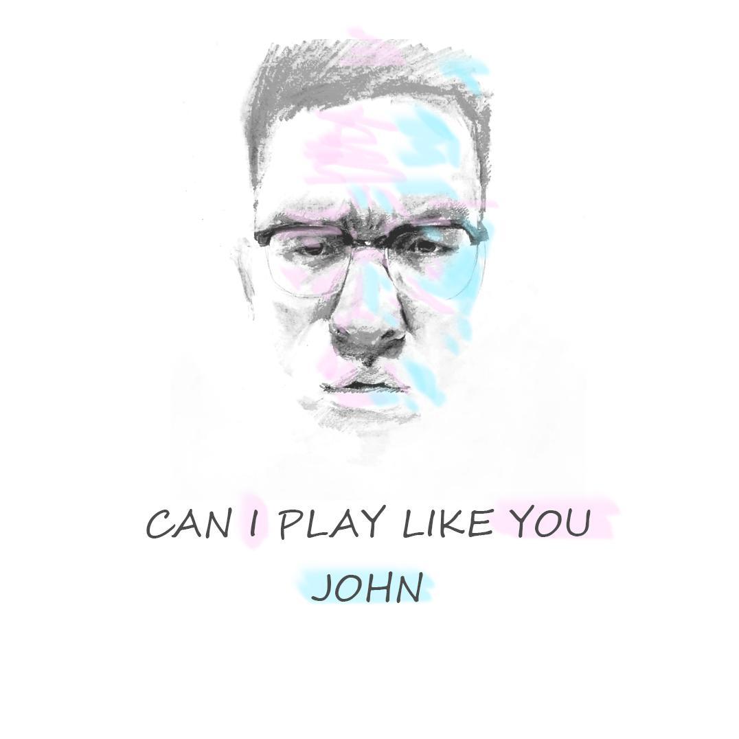 Can I Play Llke You John