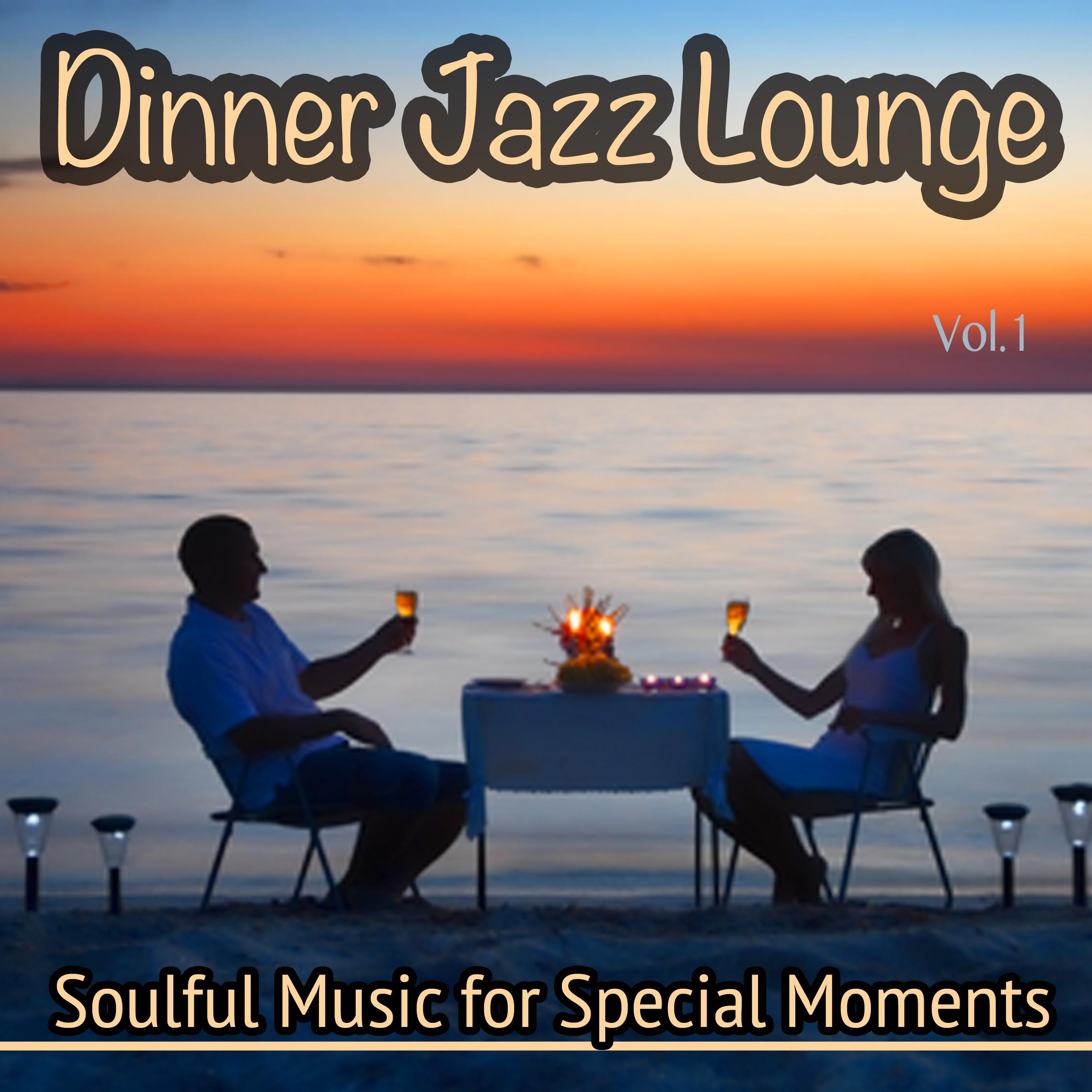 Dinner Jazz Lounge, Vol. 1 - Soulfoul Music for Special Moments