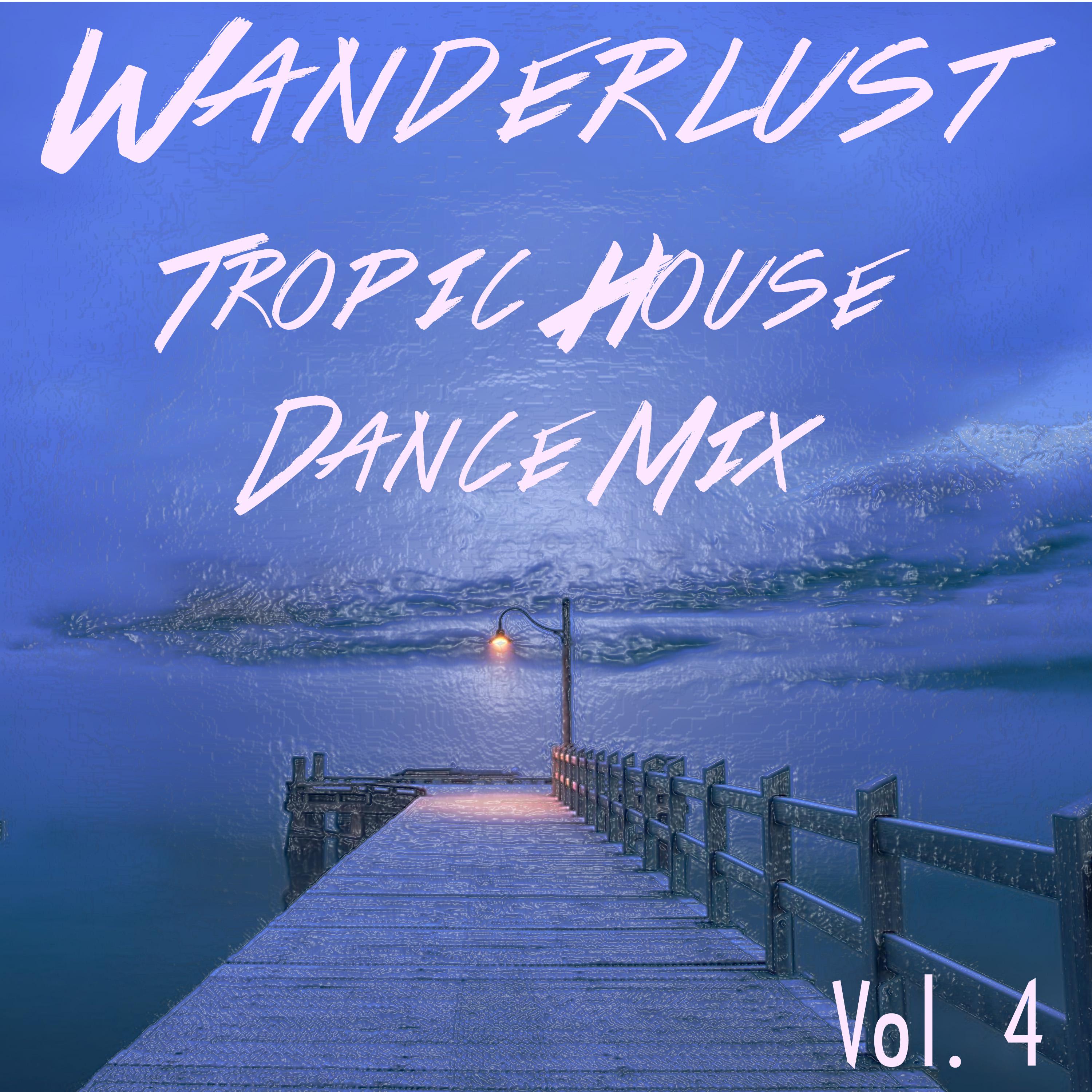 Wanderlust Tropic House Midnight Mix, Vol. 4