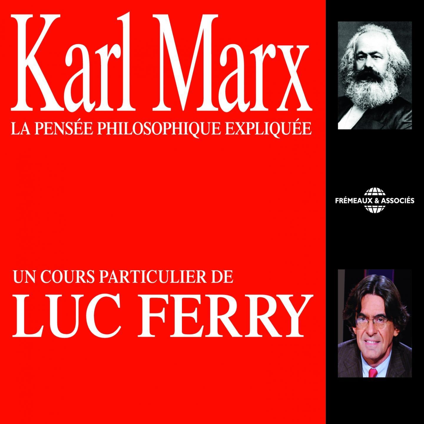 Karl Marx : La pense e philosophique explique e Un cours particulier de Luc Ferry