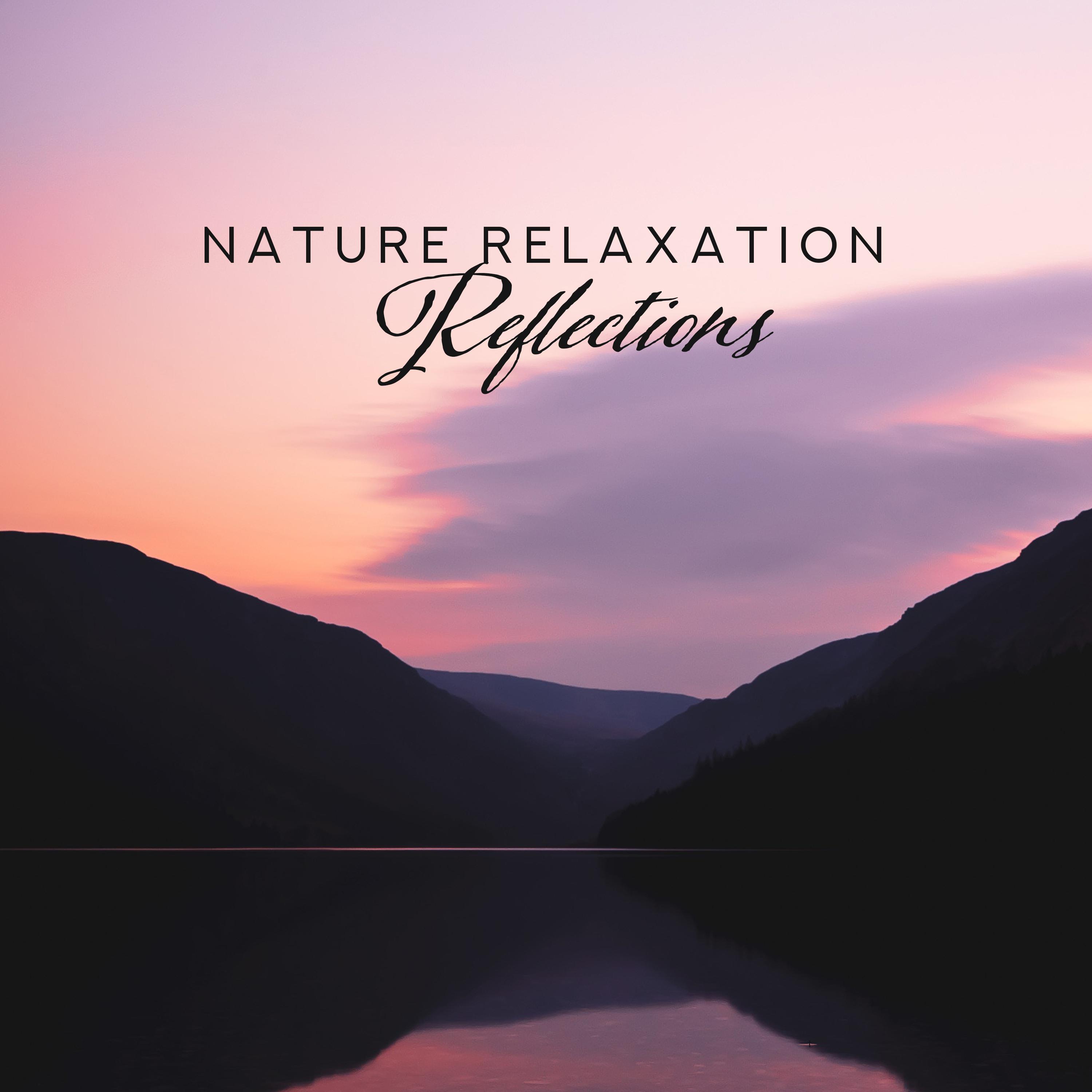 Nature Relaxation Reflections  Compilation of 2019 New Age Music with Nature Sounds for Total Calming Down, Stress Relief, Full Rest After Tough Day