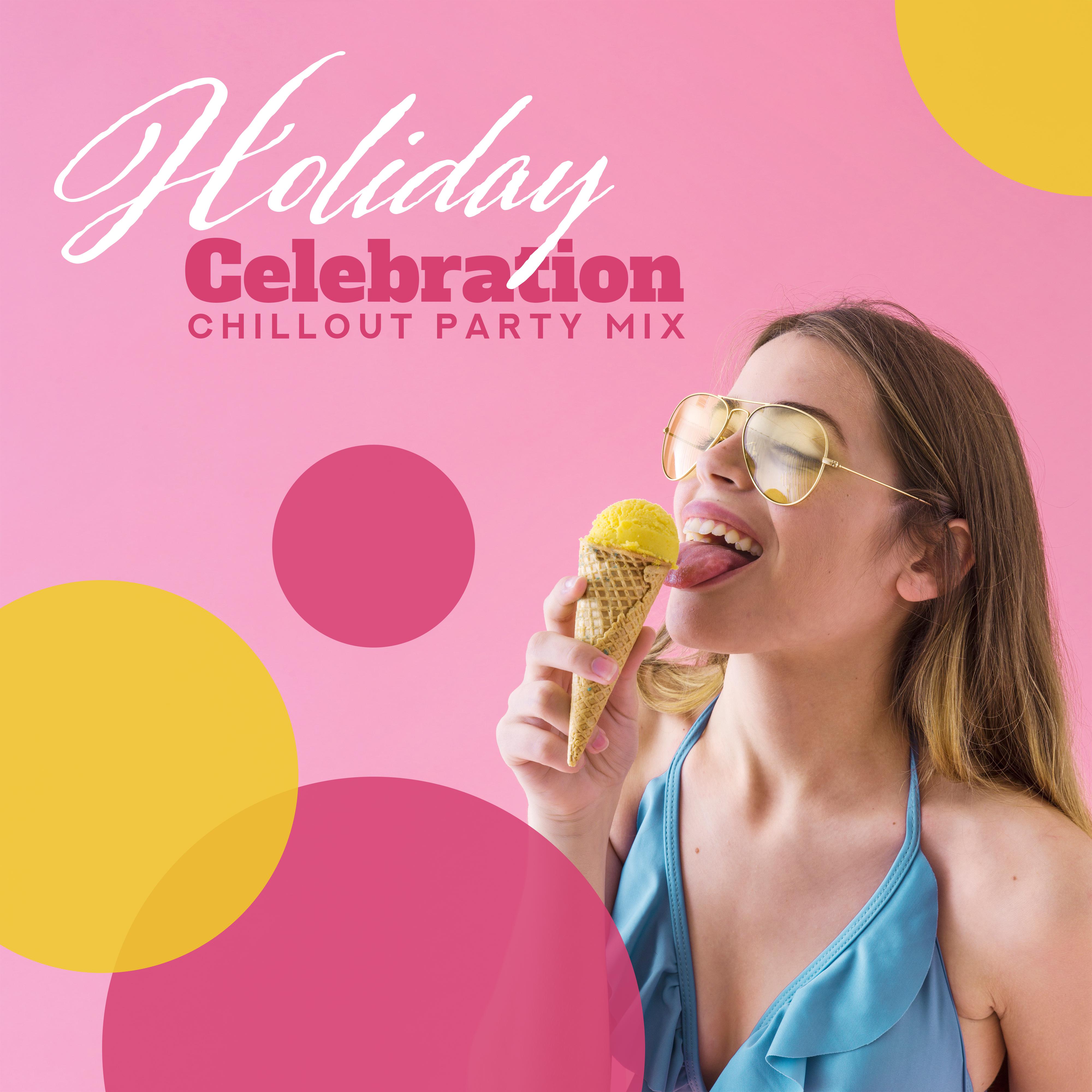 Holiday Celebration Chillout Party Mix: 2019 Chill Out Music, Dance Party Electronic Slow Beats, Tropical Vibes, Deep Bounce Lounge, Relaxing Songs