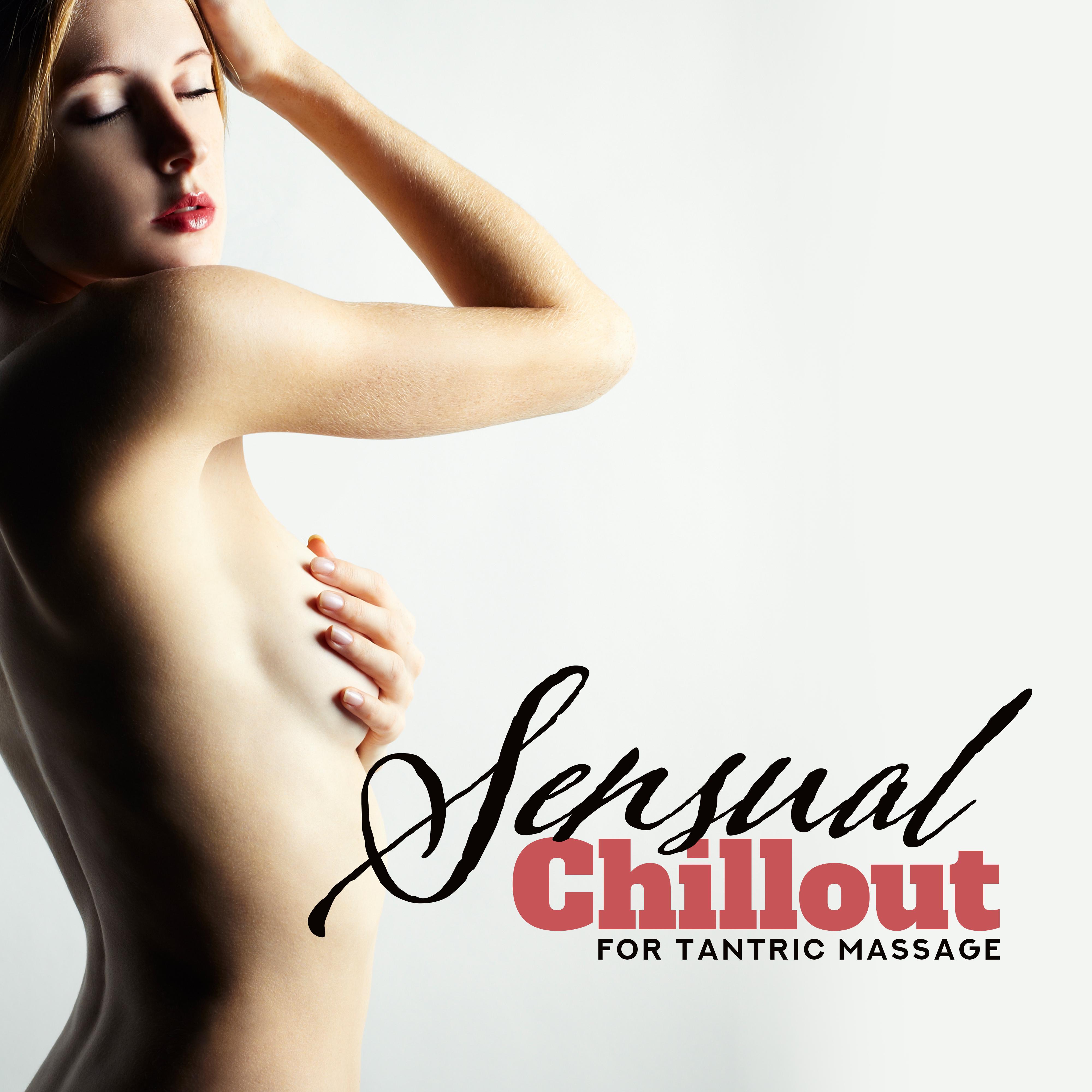 Sensual Chillout for Tantric Massage  Kamasutra Music,  Melodies for Making Love, Deep Relax, Erotic Music at Night, Sensual Massage