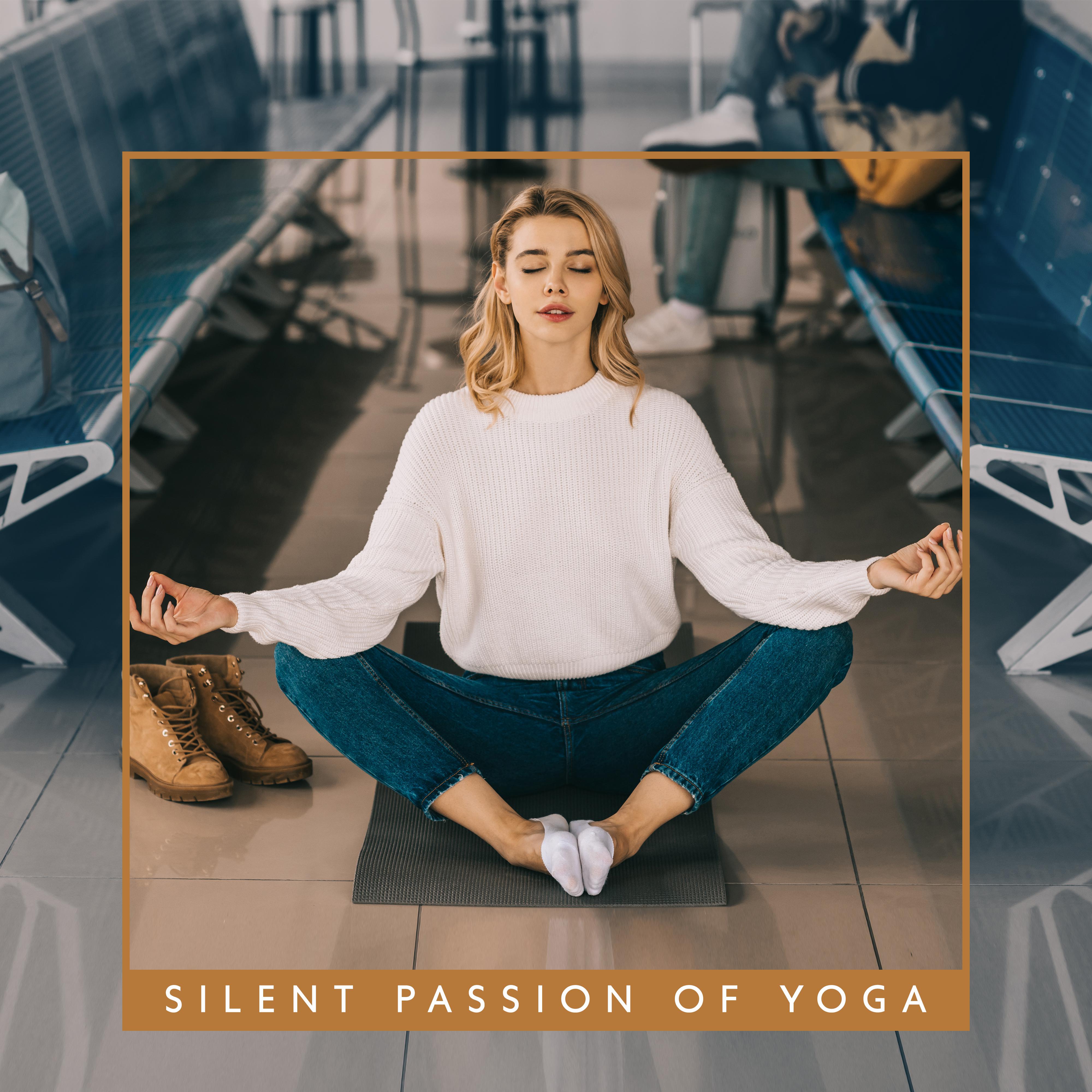 Silent Passion of Yoga: New Age 2019 Music Selection for Meditation Session & Deep Relaxation, Zen, Mantra Sounds, Body & Soul Connection, Chakra Balance