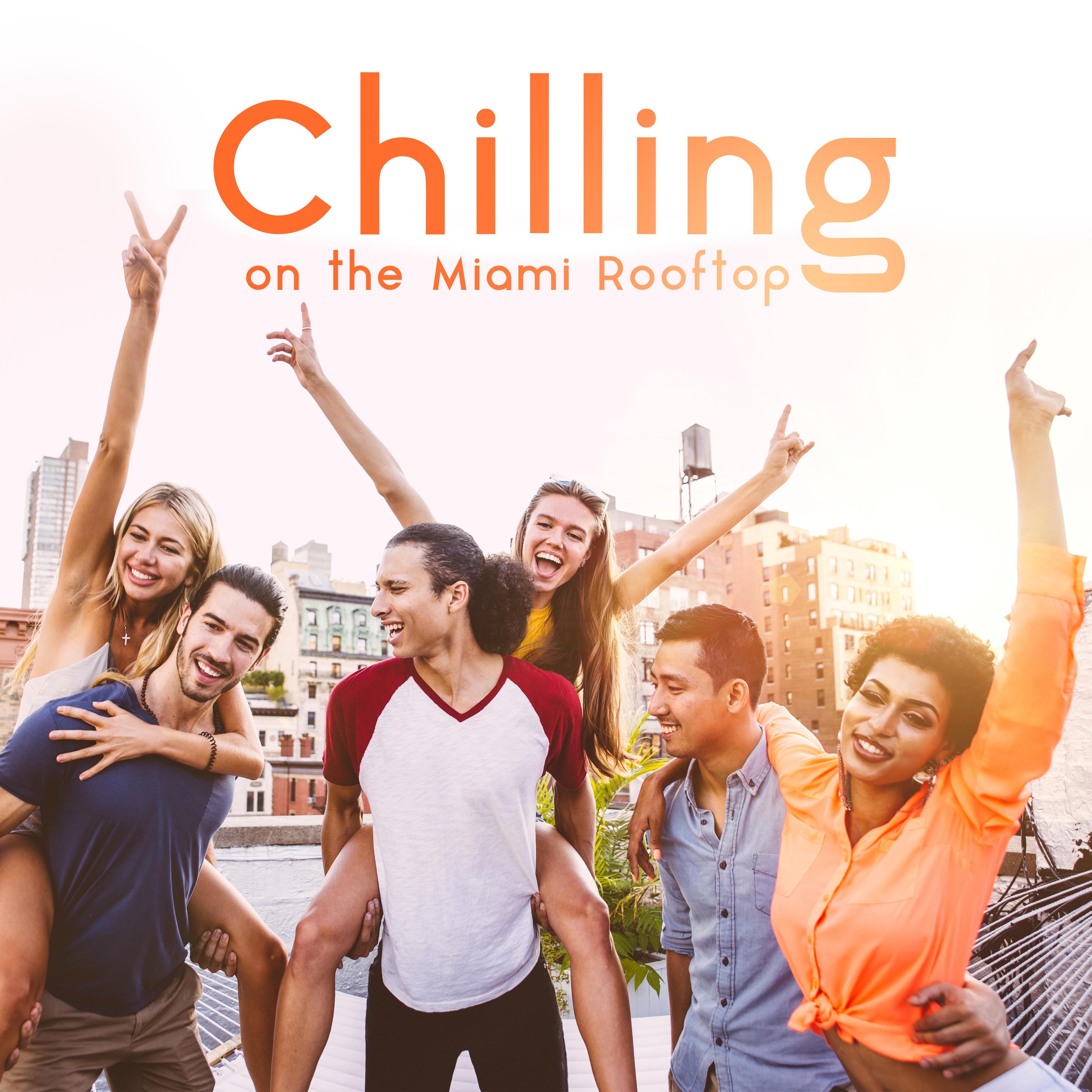 Chilling on the Miami Rooftop: 15 Best Chillout 2019 Songs, Total Relaxation Music, Calming Slow Beats, Positive Electronic Vibes