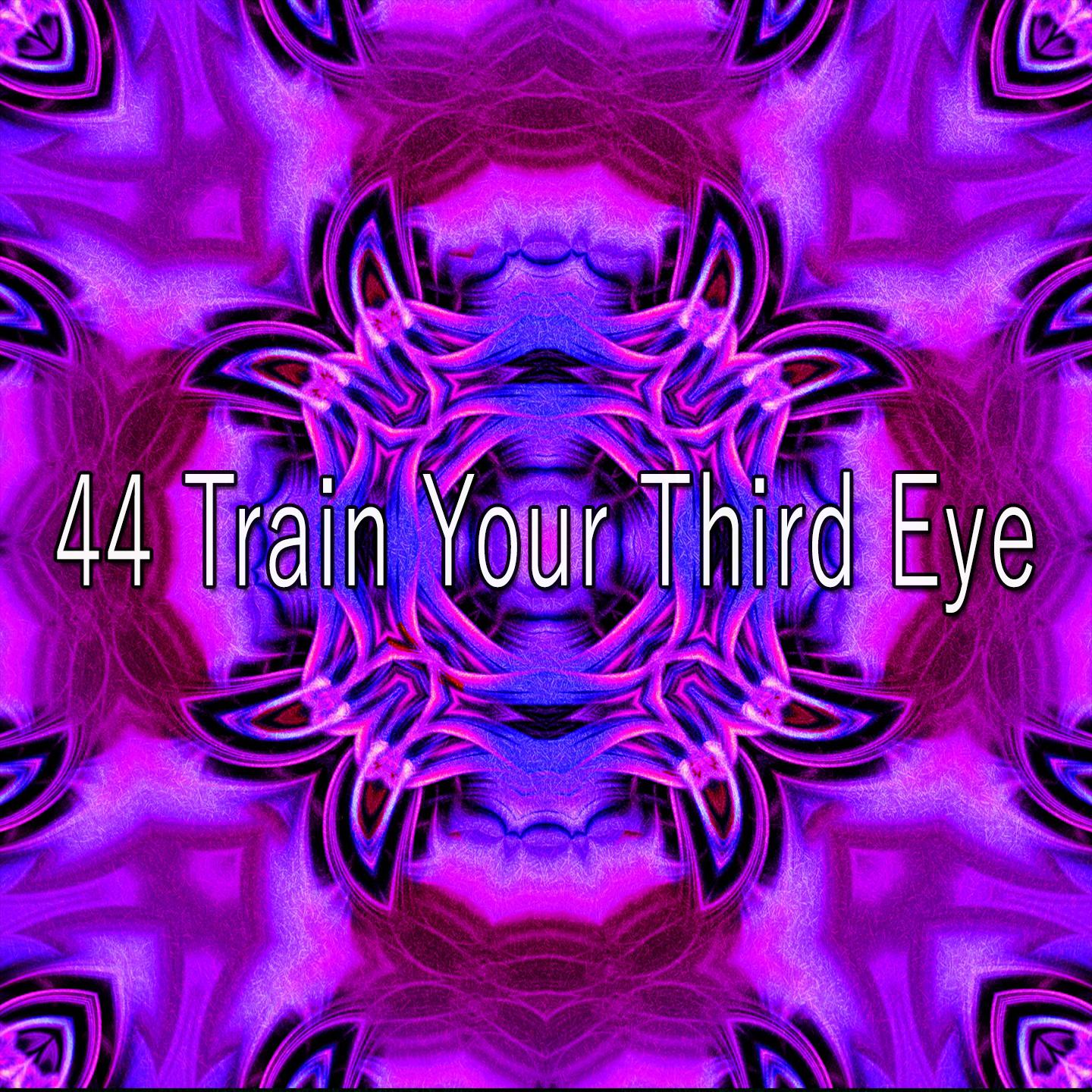 44 Train Your Third Eye