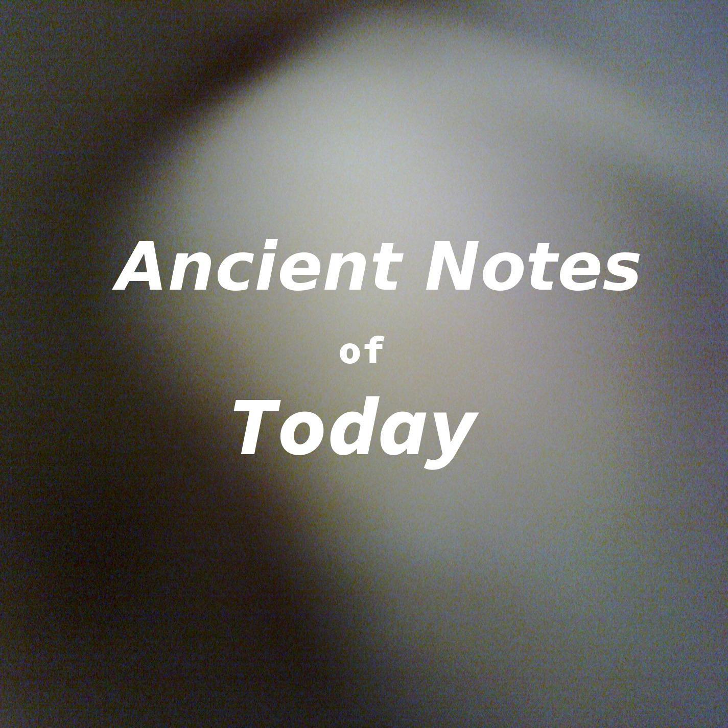 Ancient Notes of Today