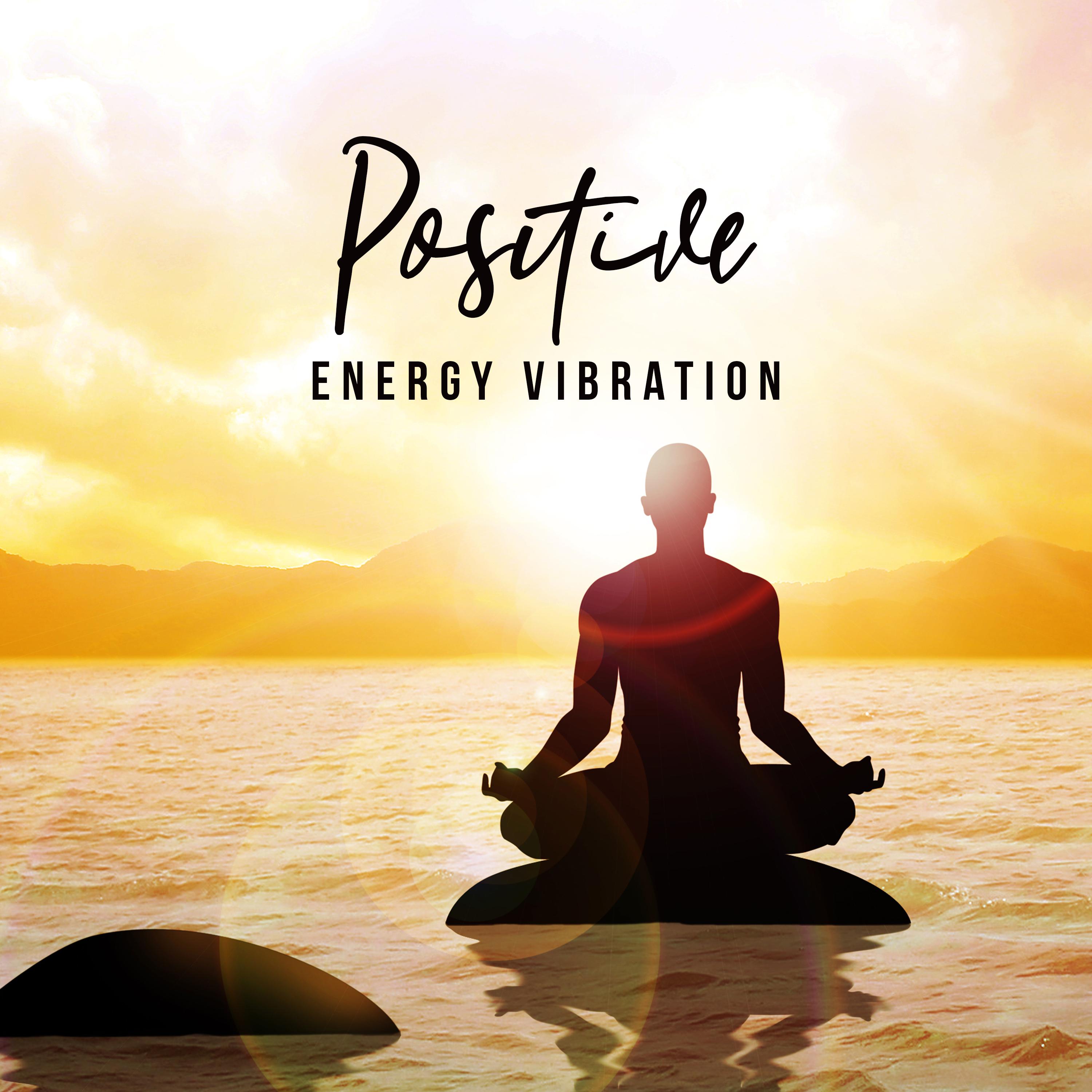 Positive Energy Vibration (Calm Music for Meditation, Stress Relief and Relax)