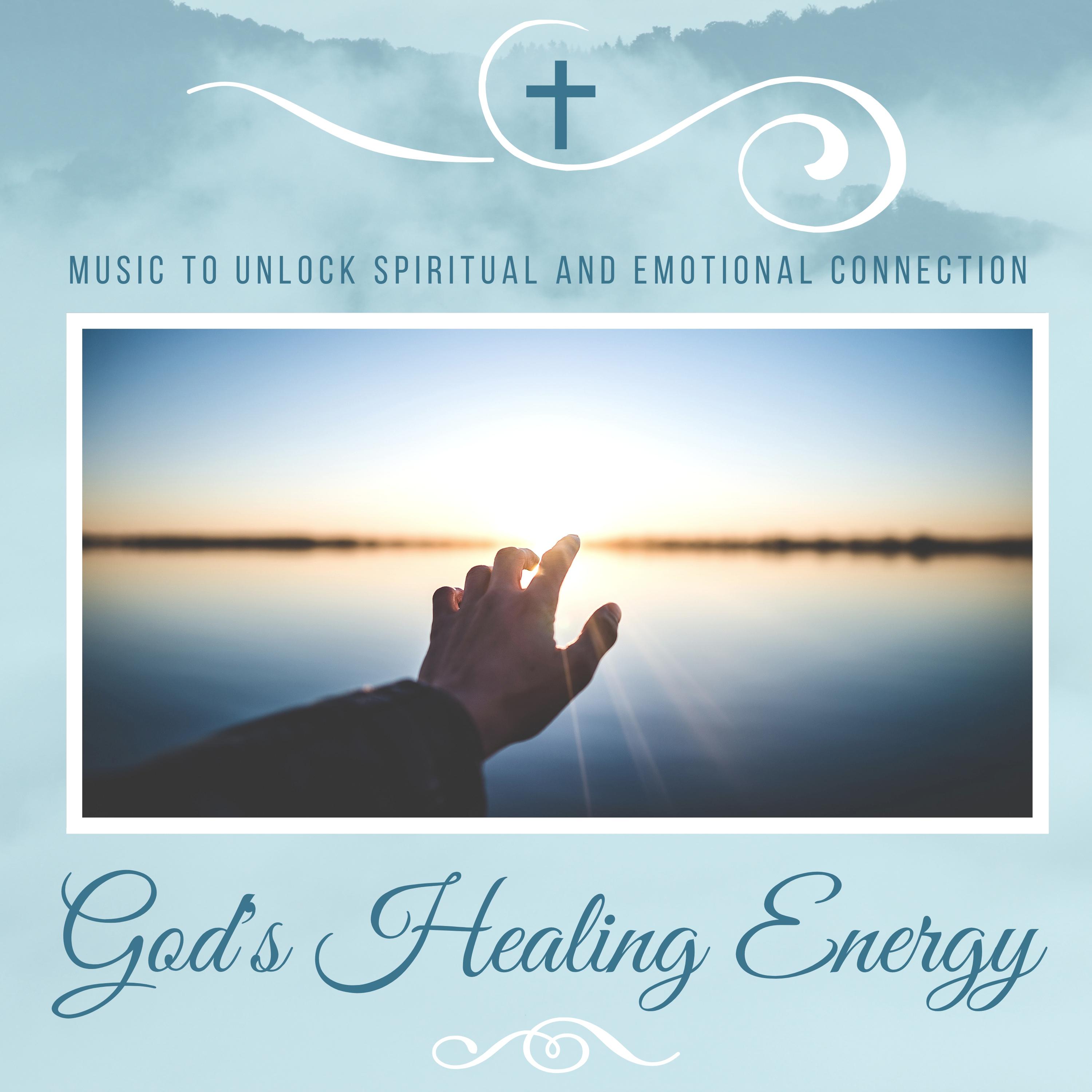 God's Healing Energy - Music to Unlock Spiritual and Emotional Connection