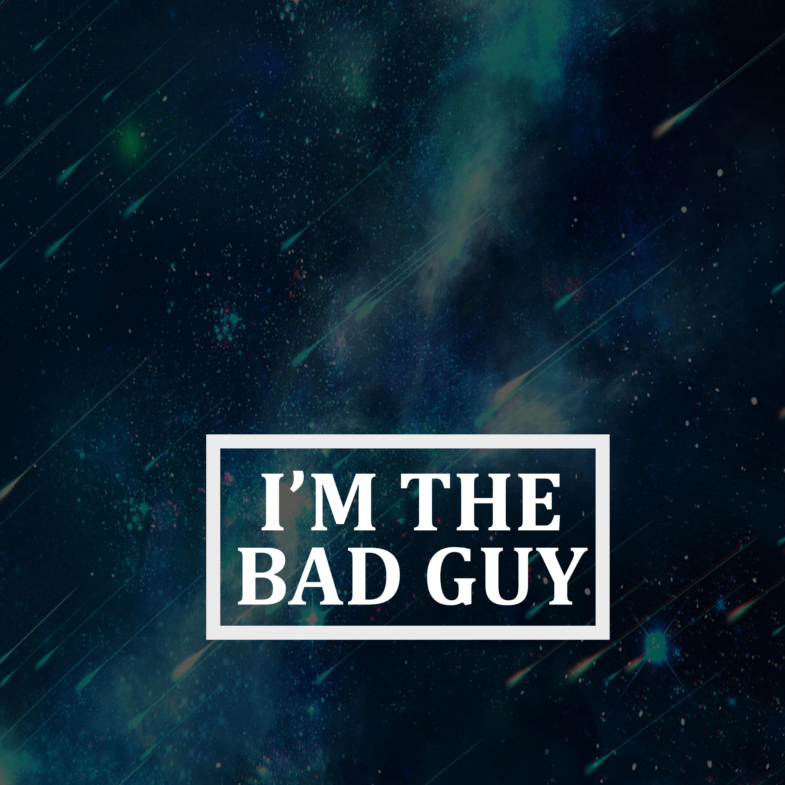 I'm the Bad Guy