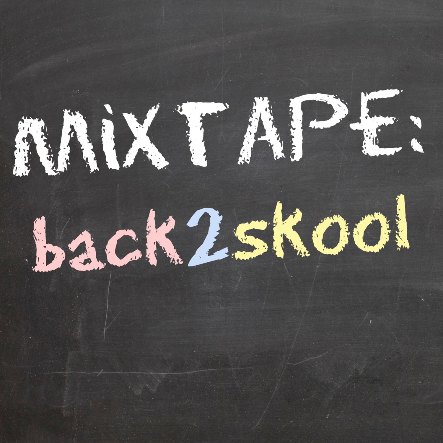 MIXTAPE: BACK2SKOOL