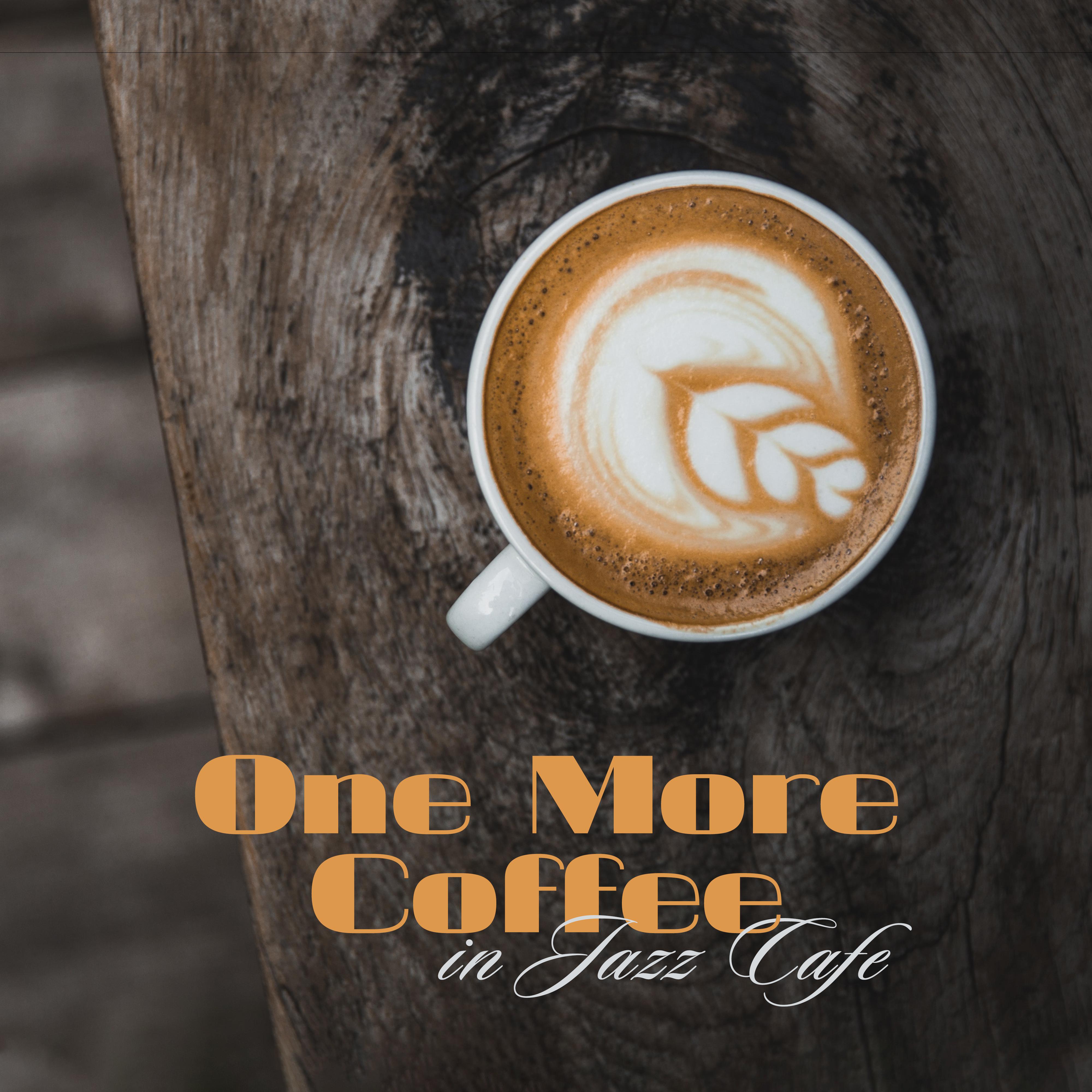 One More Coffee in Jazz Cafe: Smooth Jazz Music 2019 Compilation, Relaxing Sounds for Cafe, Background Songs for Friends Meeting