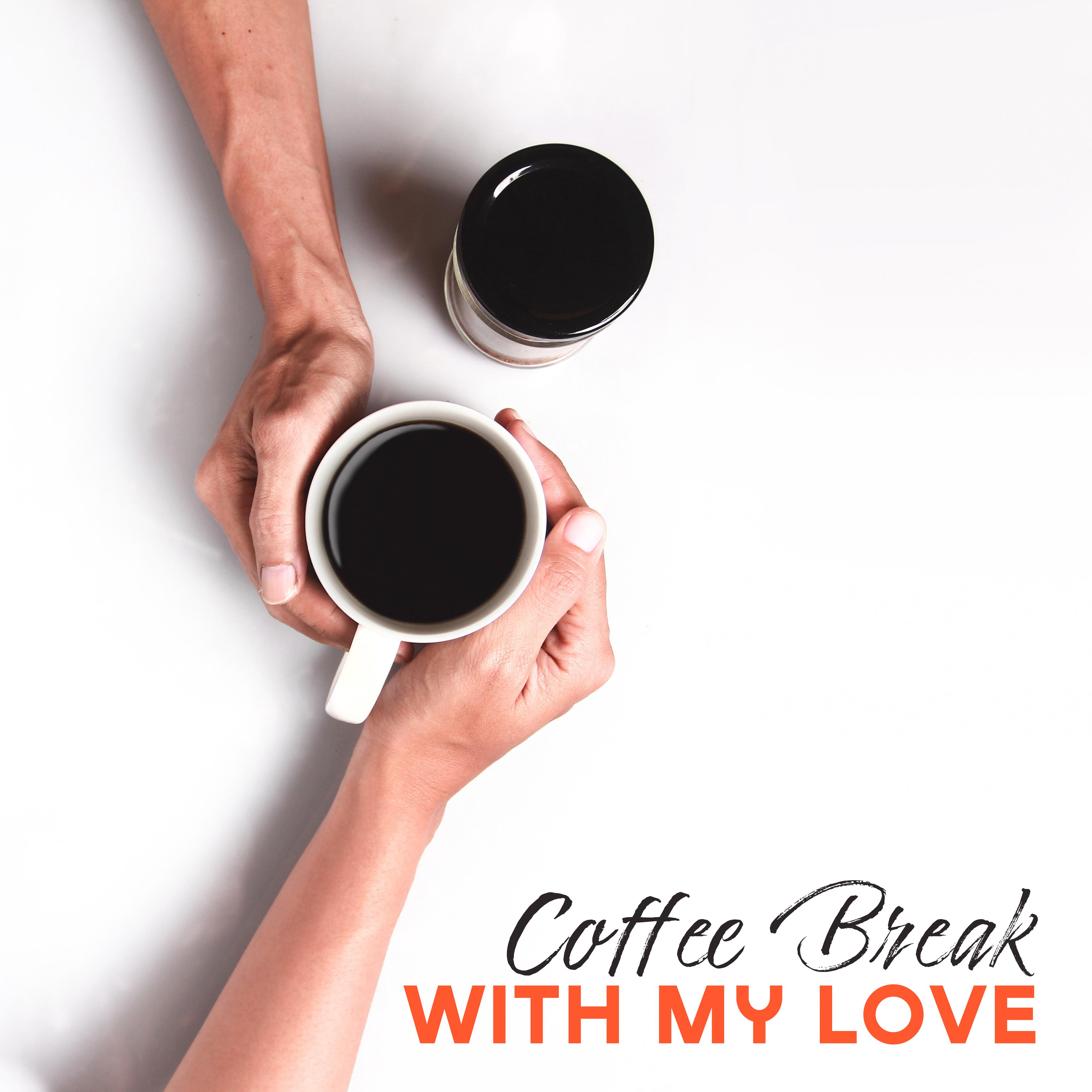 Coffee Break with My Love  Smooth Jazz Relaxing Music, Easy Listening Melodies for Couple' s Meeting, Soft Background Sounds for Cafe, Calming Down, Stress Relief