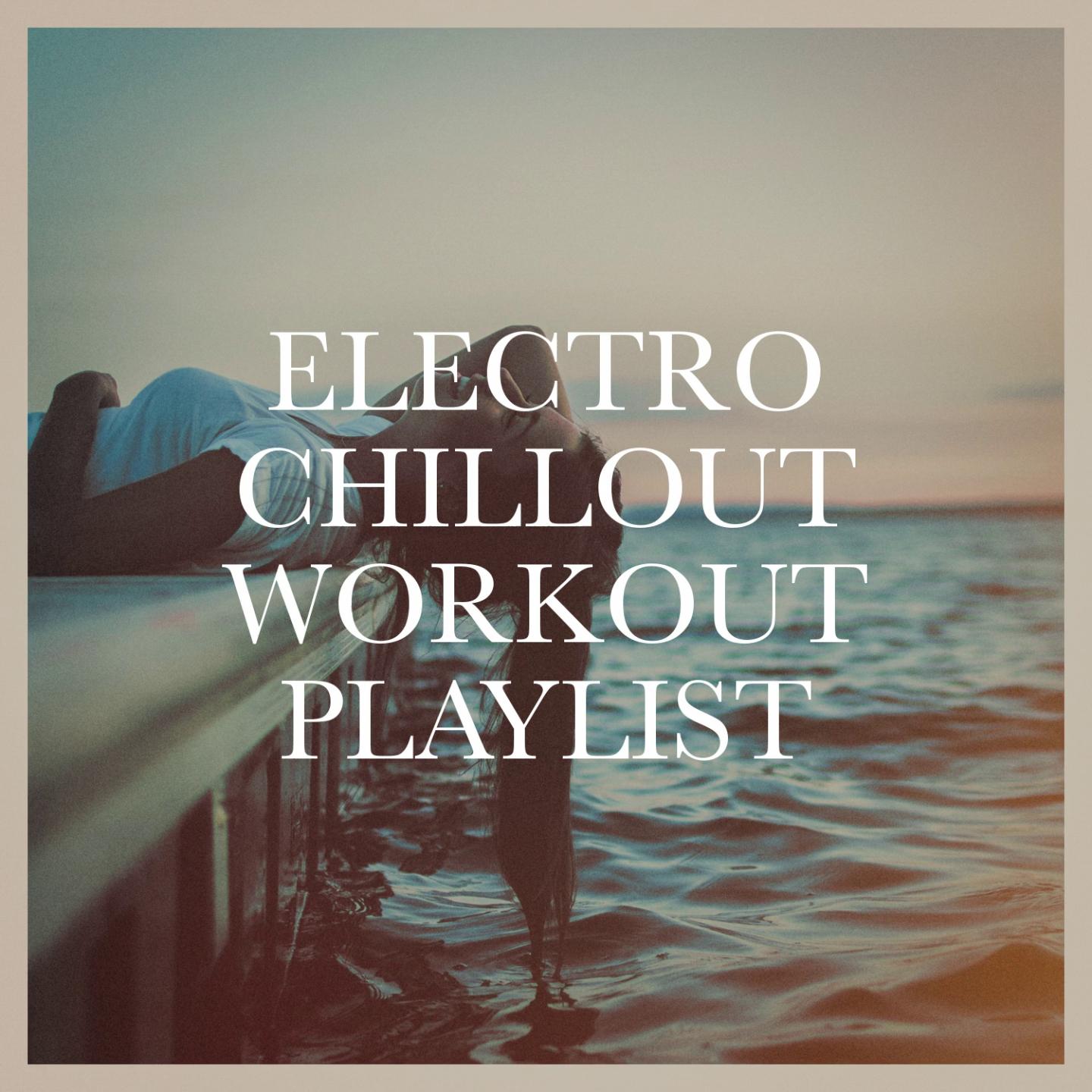 Electro Chillout Workout Playlist
