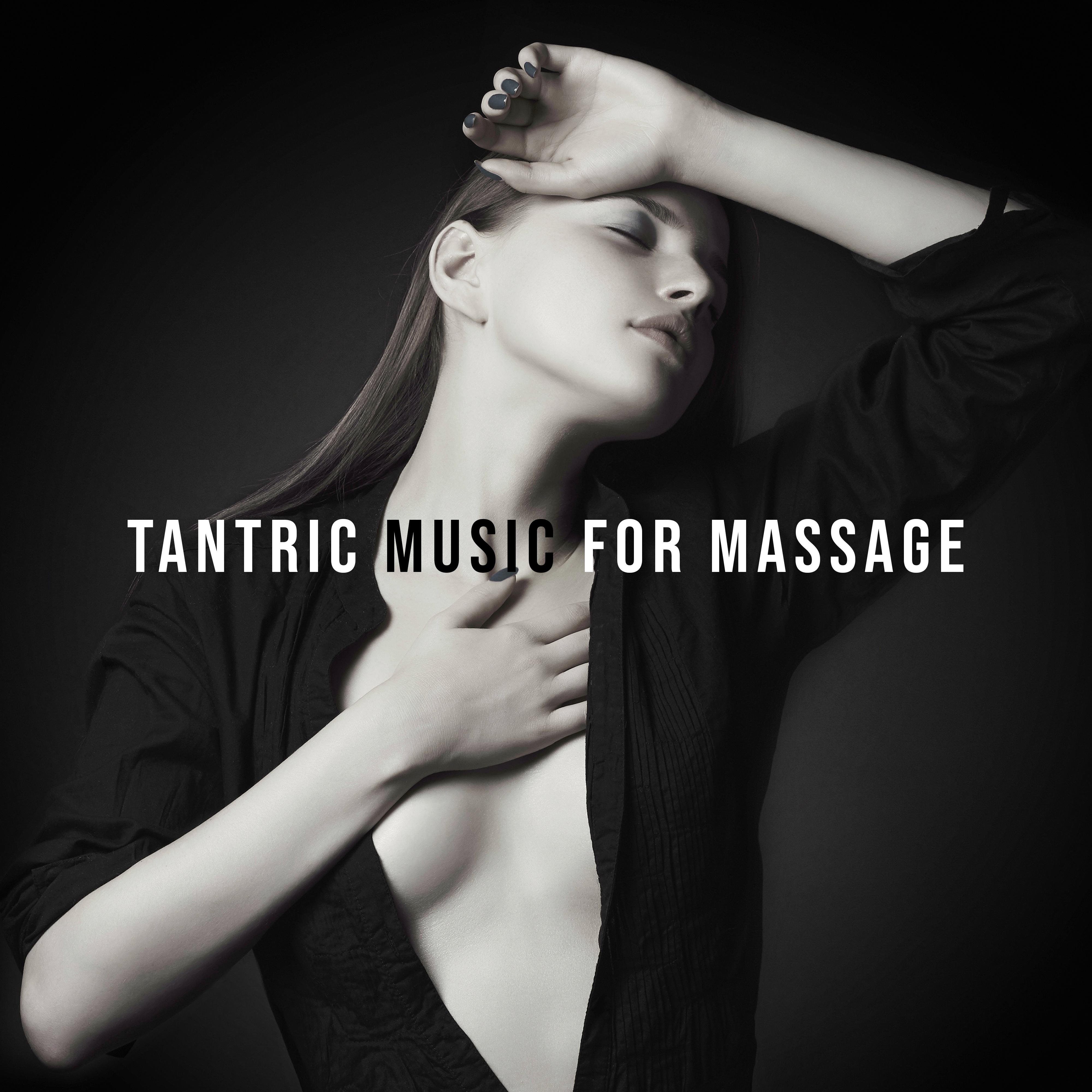 Tantric Music for Massage  Erotic Kamasutra, Pure Pleasure,  Chillout for Making Love, Sensual Massage, Chill Out 2019