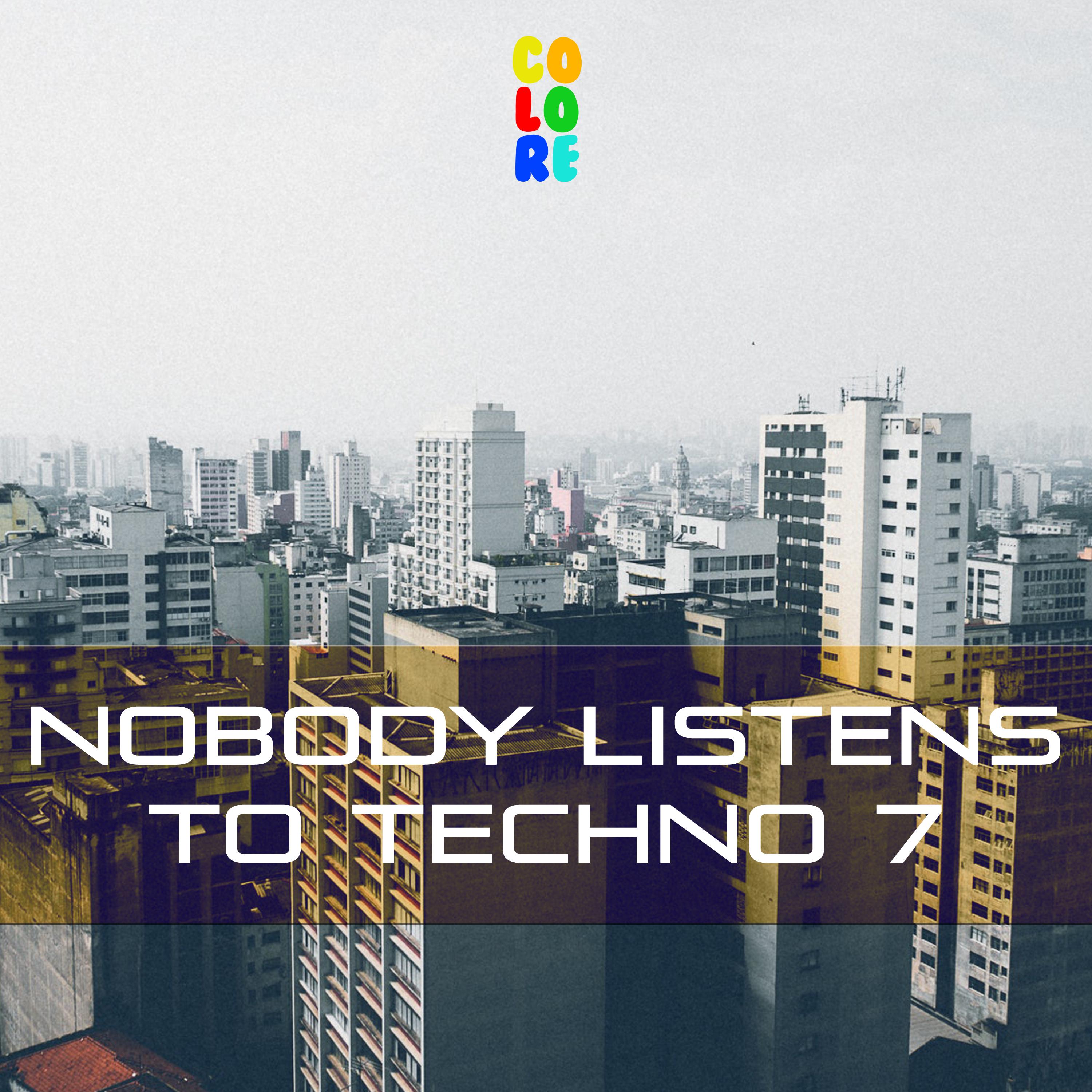 Nobody Listens to Techno 7