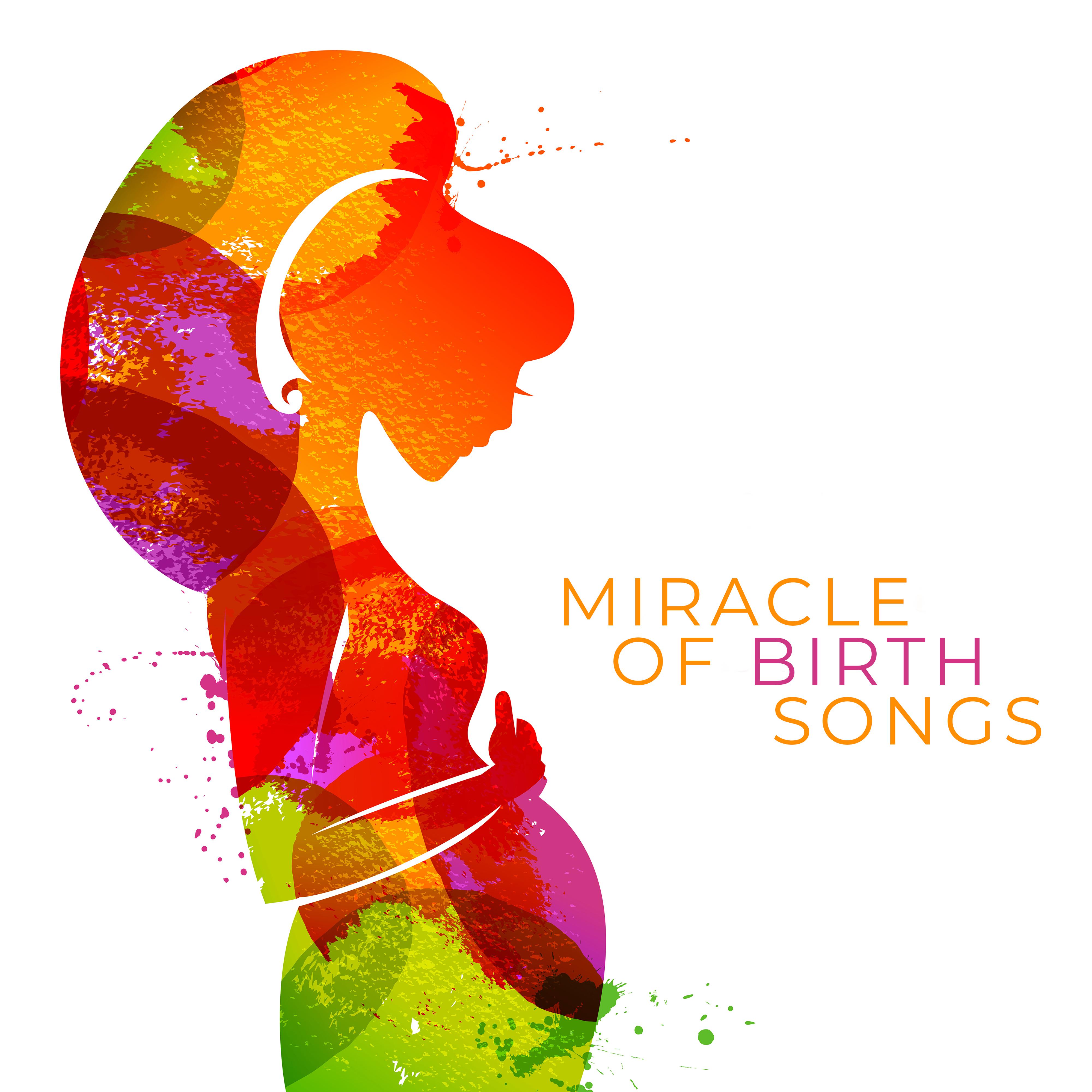 Miracle of Birth Songs: New Age Soothing 2019 Music to Listen Before Childbirth, Calming Down, Fight with Fears, Reduce Stress & Pain