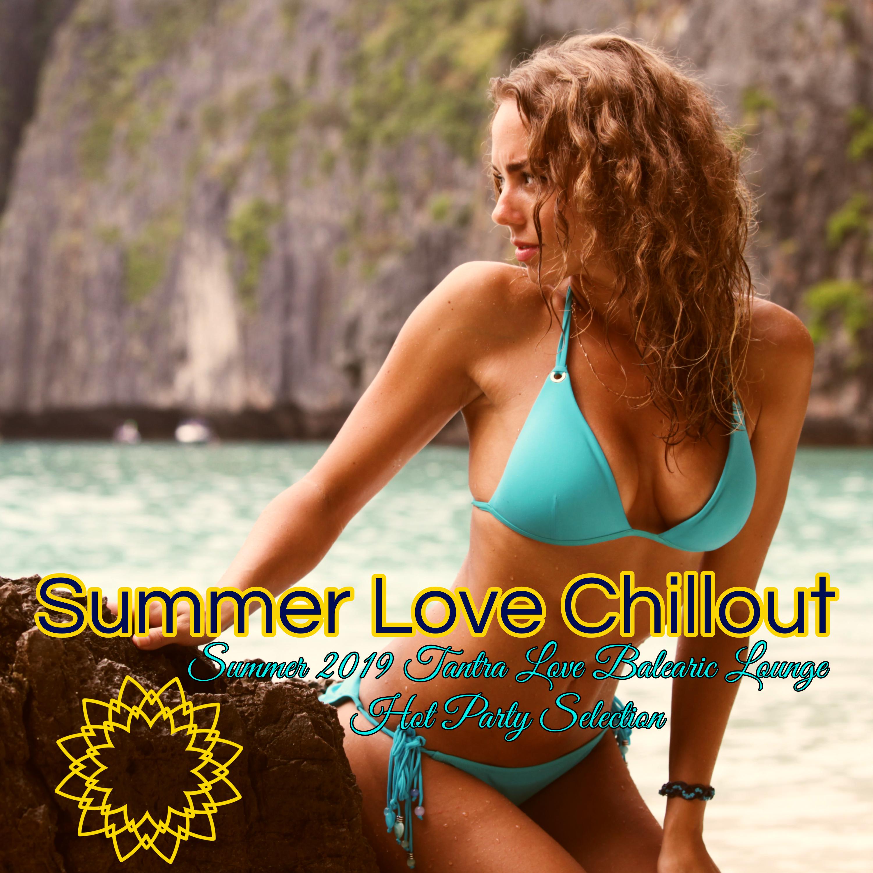 Summer Love Chillout  Summer 2019 Tantra Love Balearic Lounge Hot Party Selection