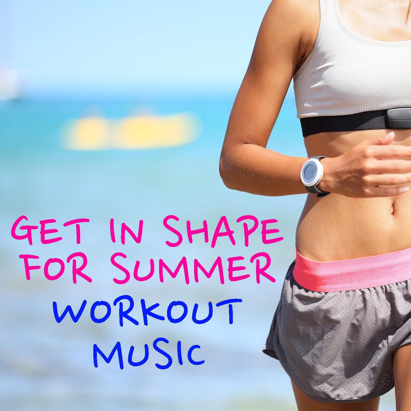 Get In Shape For Summer Workout Music