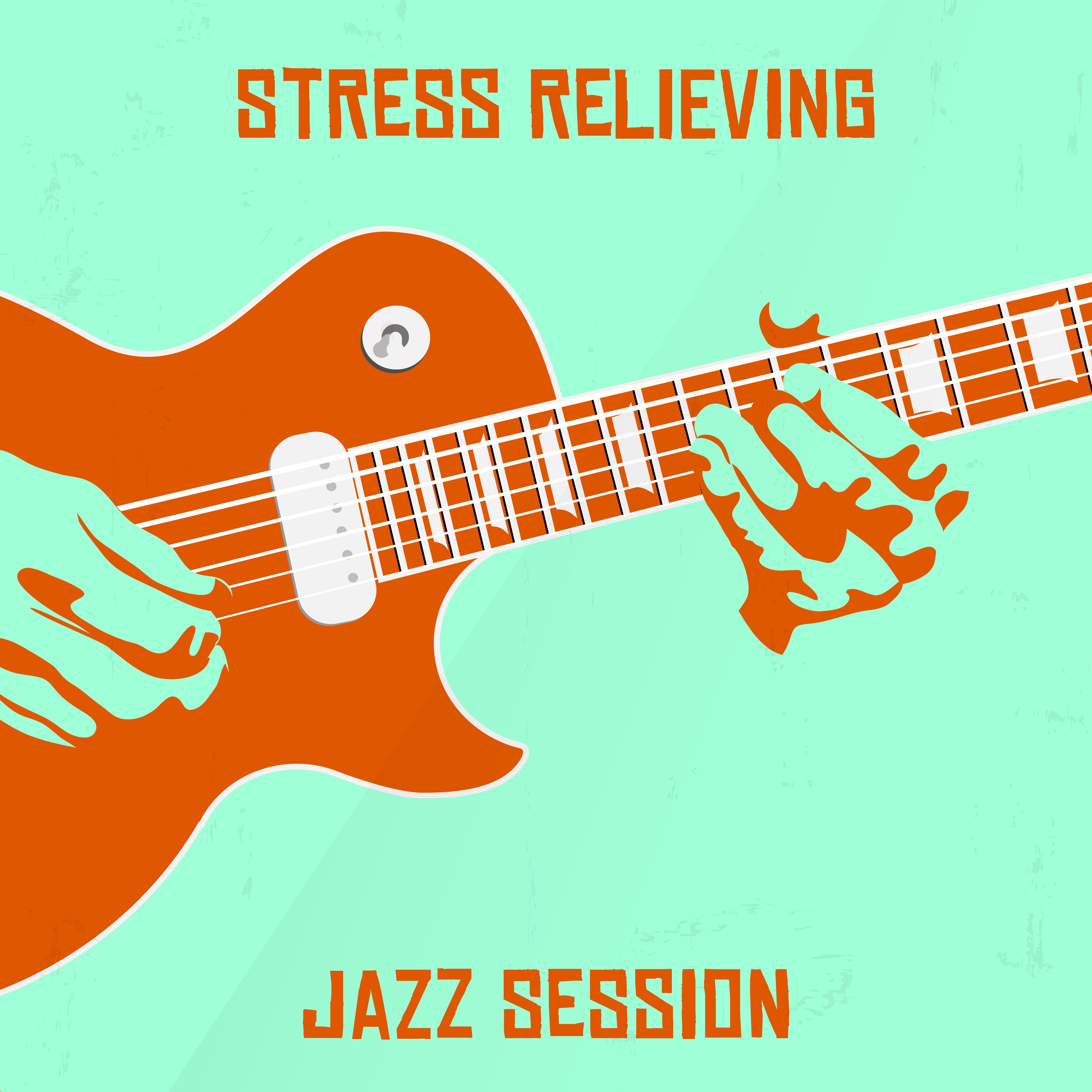 Stress Relieving Jazz Session: 15 Tracks to Help You Unwind, Relax, Chill, Rest and Calm Down