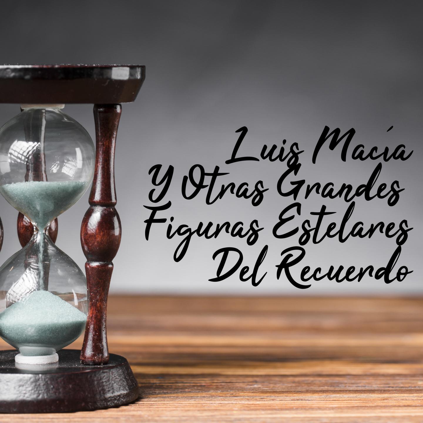 Luis Maci a y Otras Grandes Figuras Estelares del Recuerdo