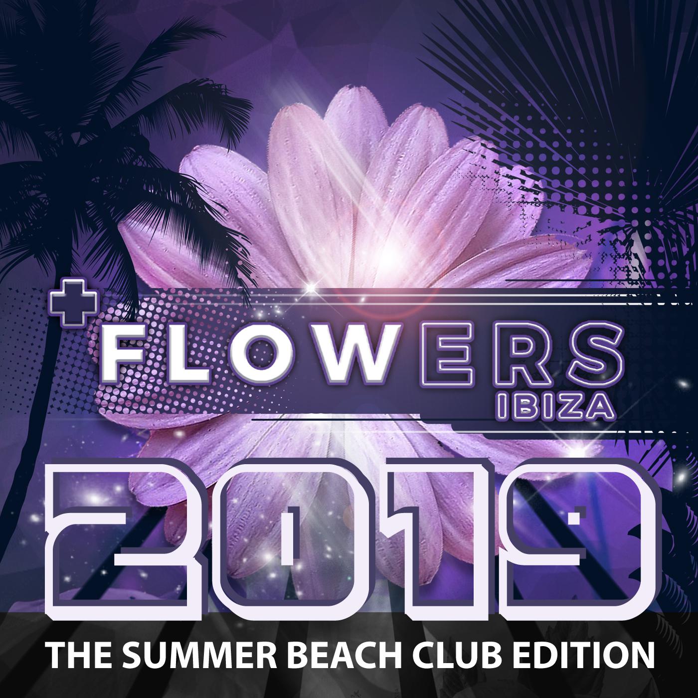Flowers Ibiza 2019 - The Summer Beach Club Edition