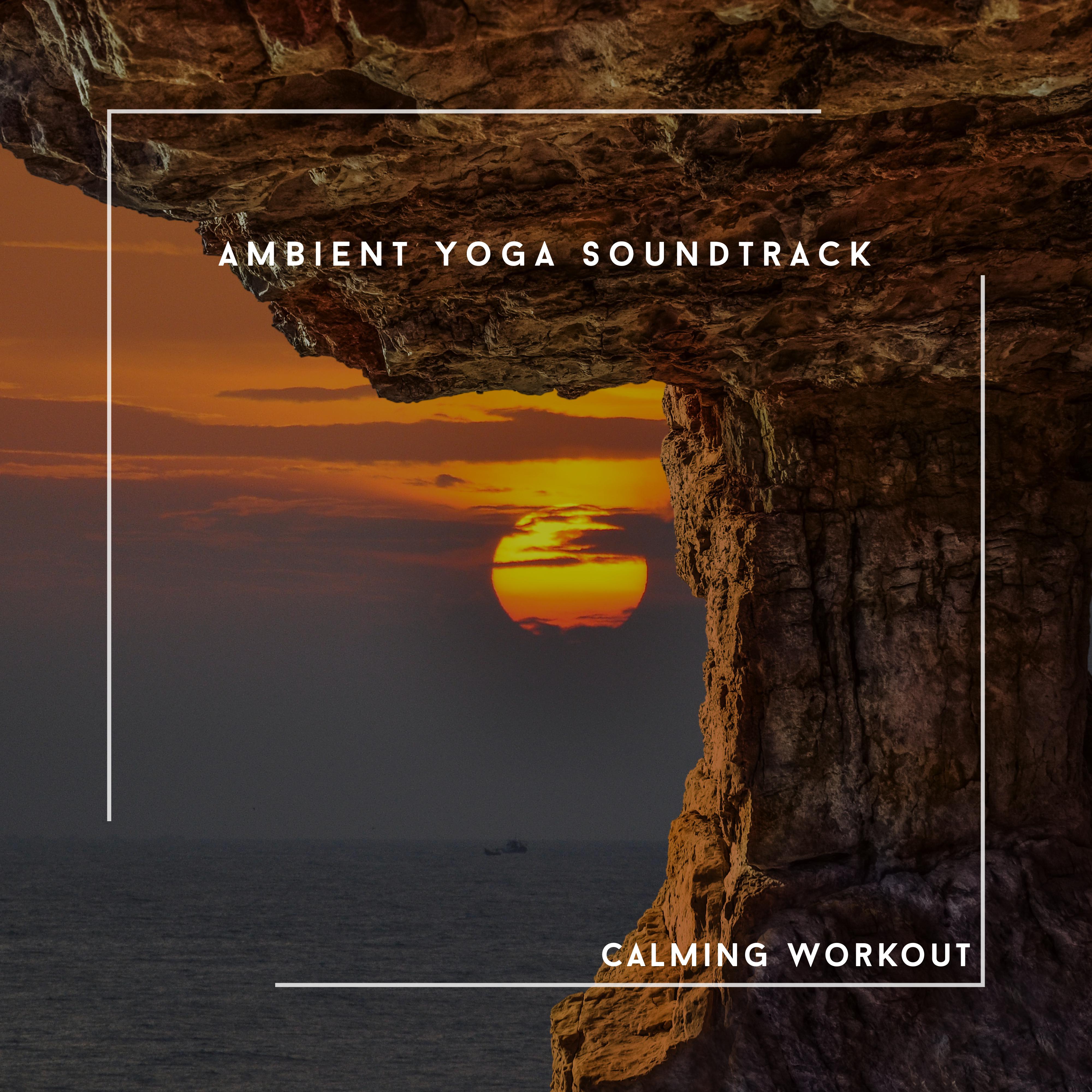 Ambient Yoga Soundtrack - Calming Workout