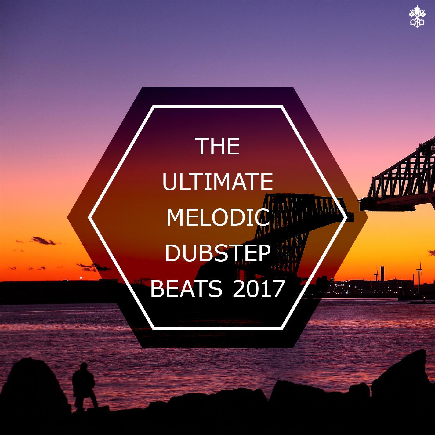 The Ultimate Melodic Dubstep Beats 2017
