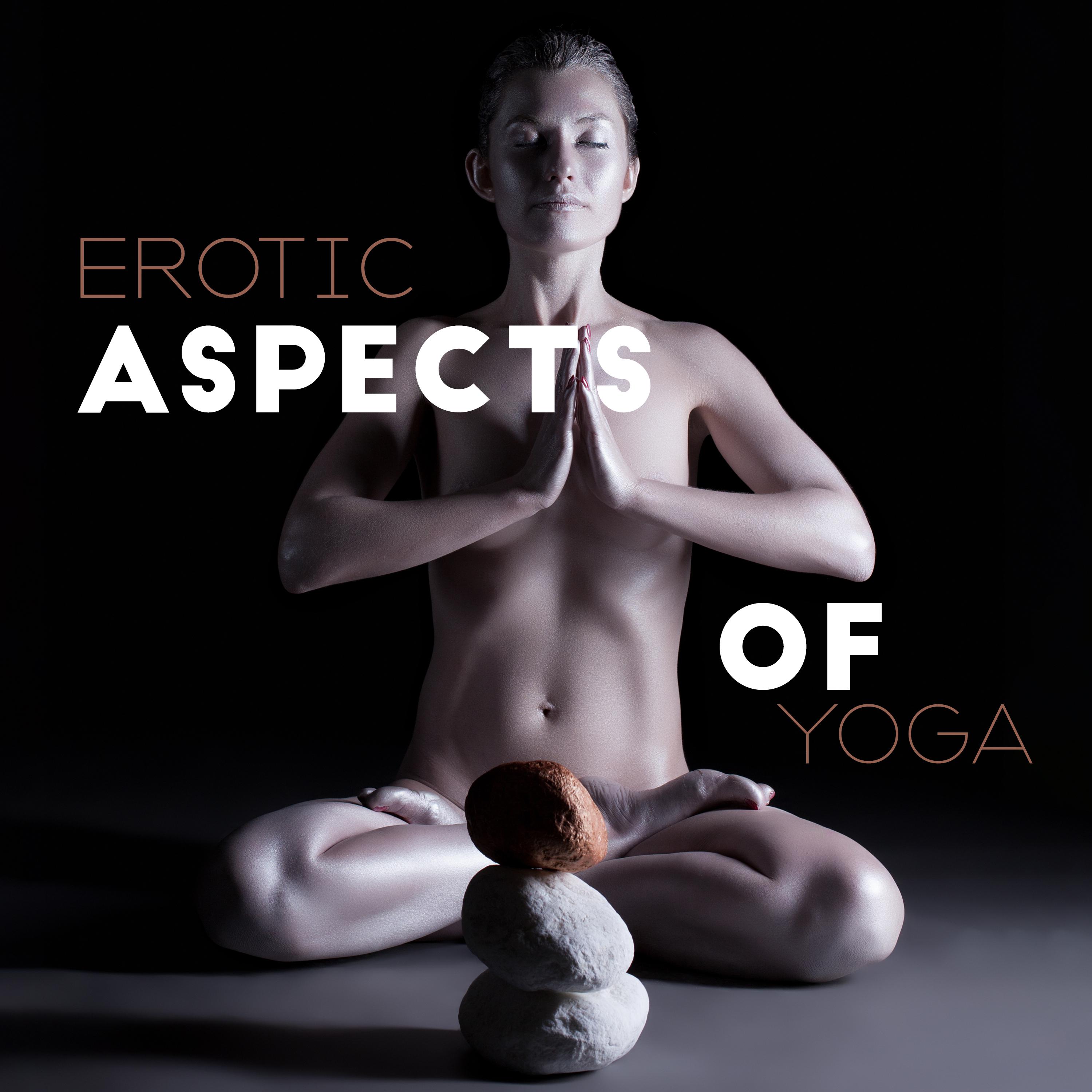 Erotic Aspects of Yoga - Balance Metaphysical, Body Connection in Sex, Varied Desire, Desire Hot, Strength Feelings