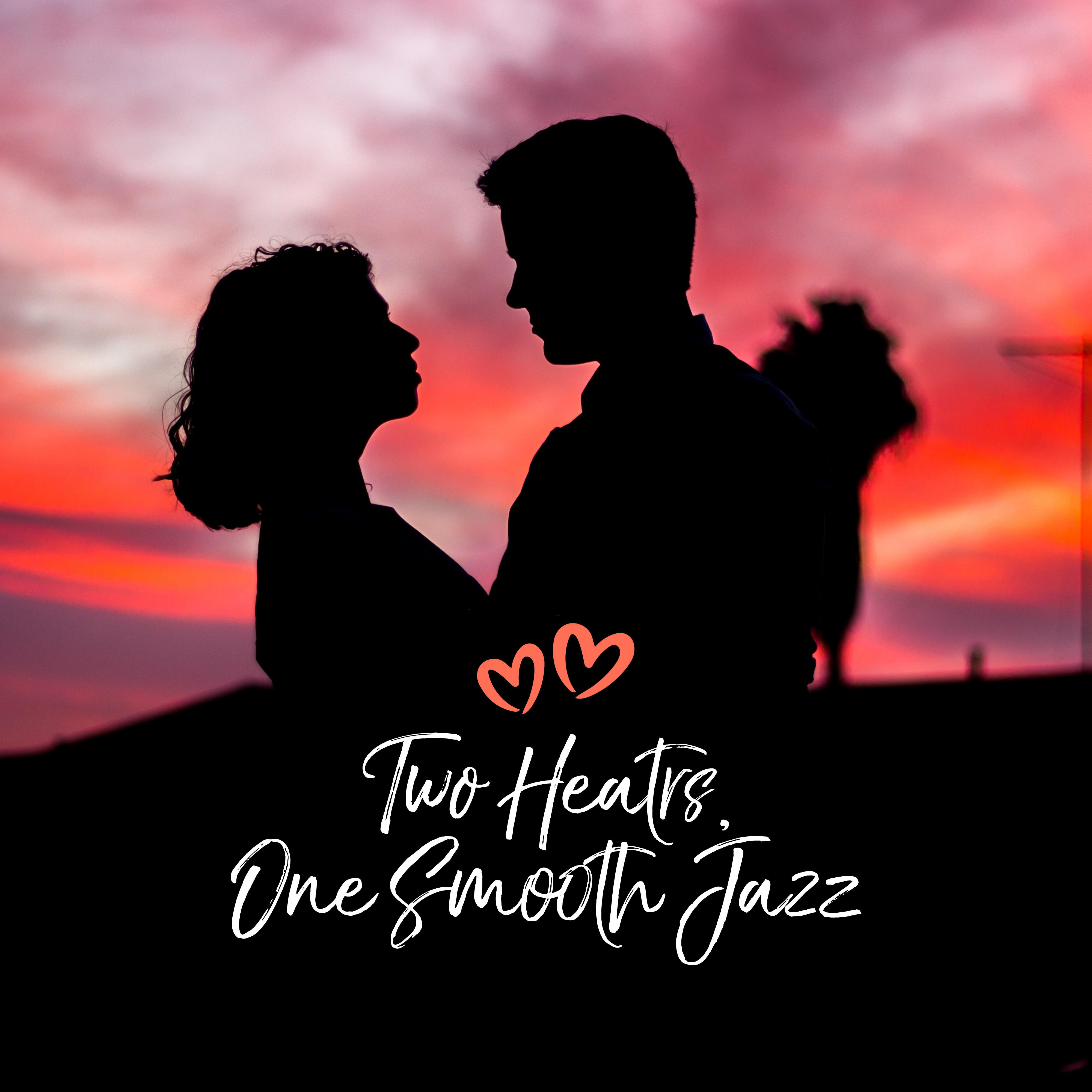 Two Heatrs, One Smooth Jazz: 2019 Romantic Instrumental Jazz Music for Two, Couple' s Dinner Background Sounds, Perfect Time Spending with Someone Who Loves You
