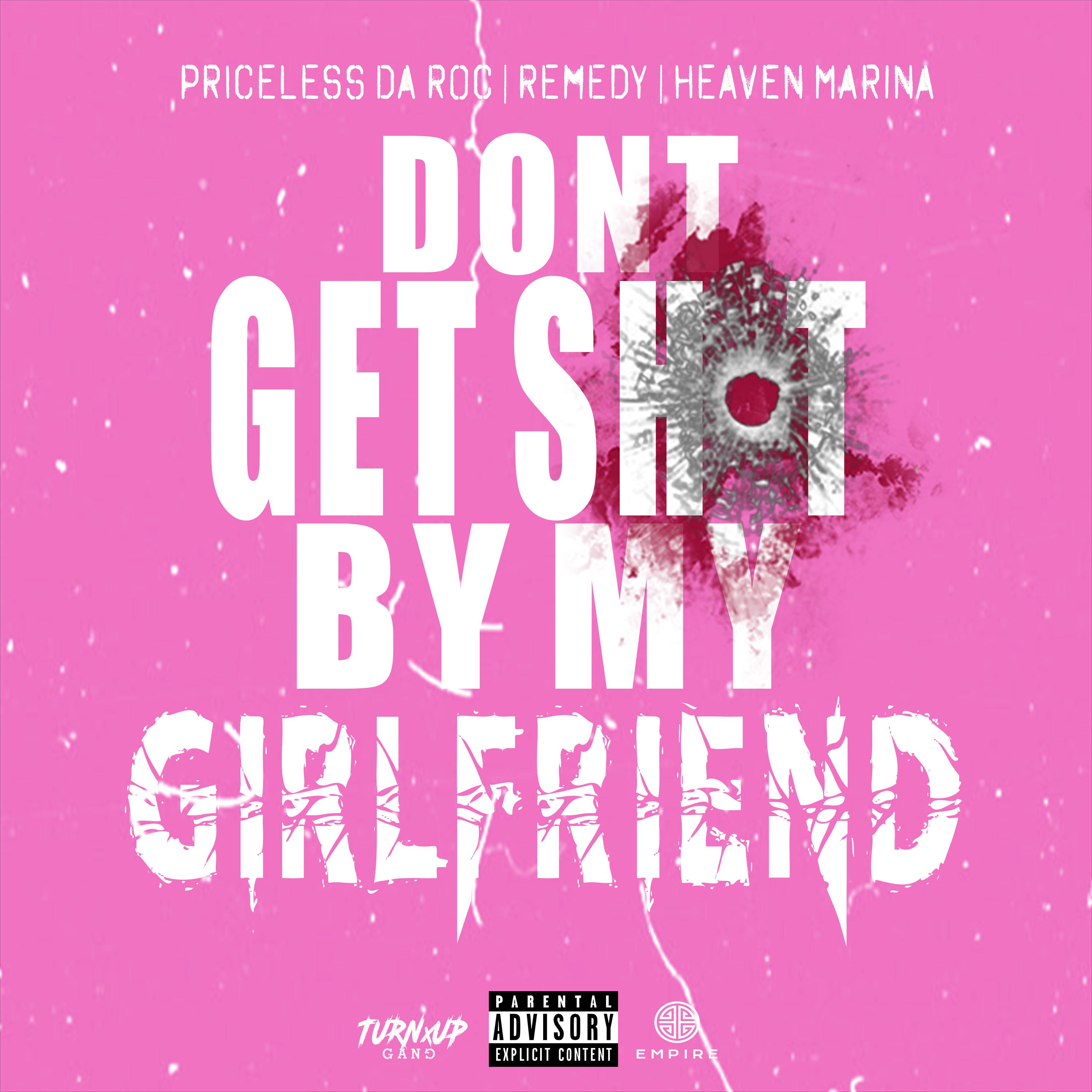 Dont Get Shot By My Girlfriend (feat. Remedy & Heaven Marina)