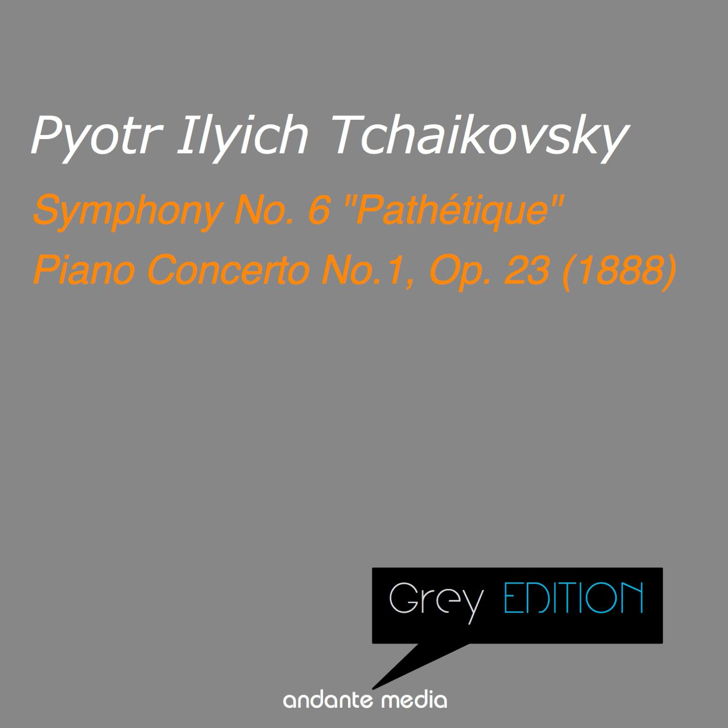 Grey Edition  Tchaikowsky: Symphony No. 6 " Pathe tique"  Piano Concerto No. 1, Op. 23 1888