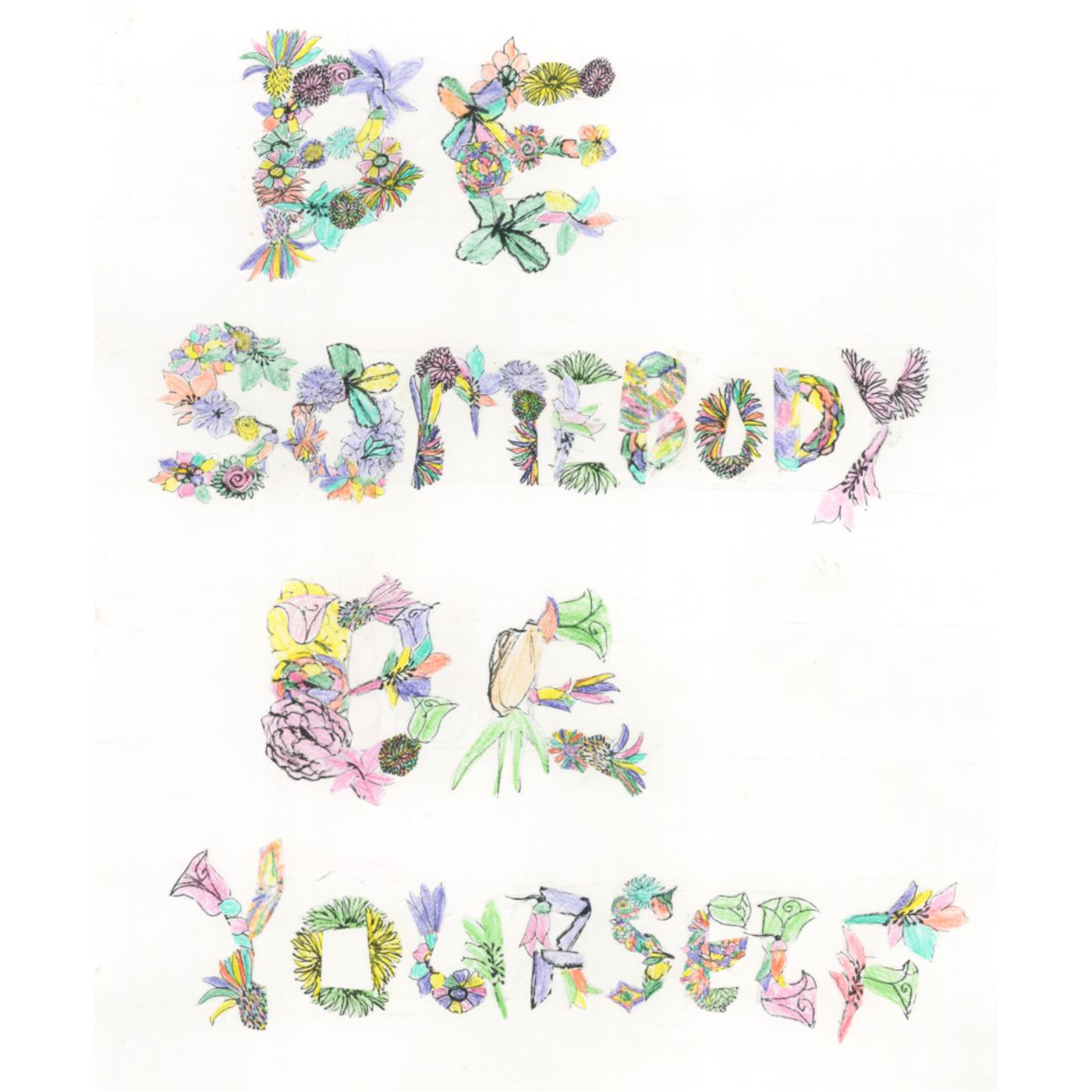 Be Somebody Be Yourself