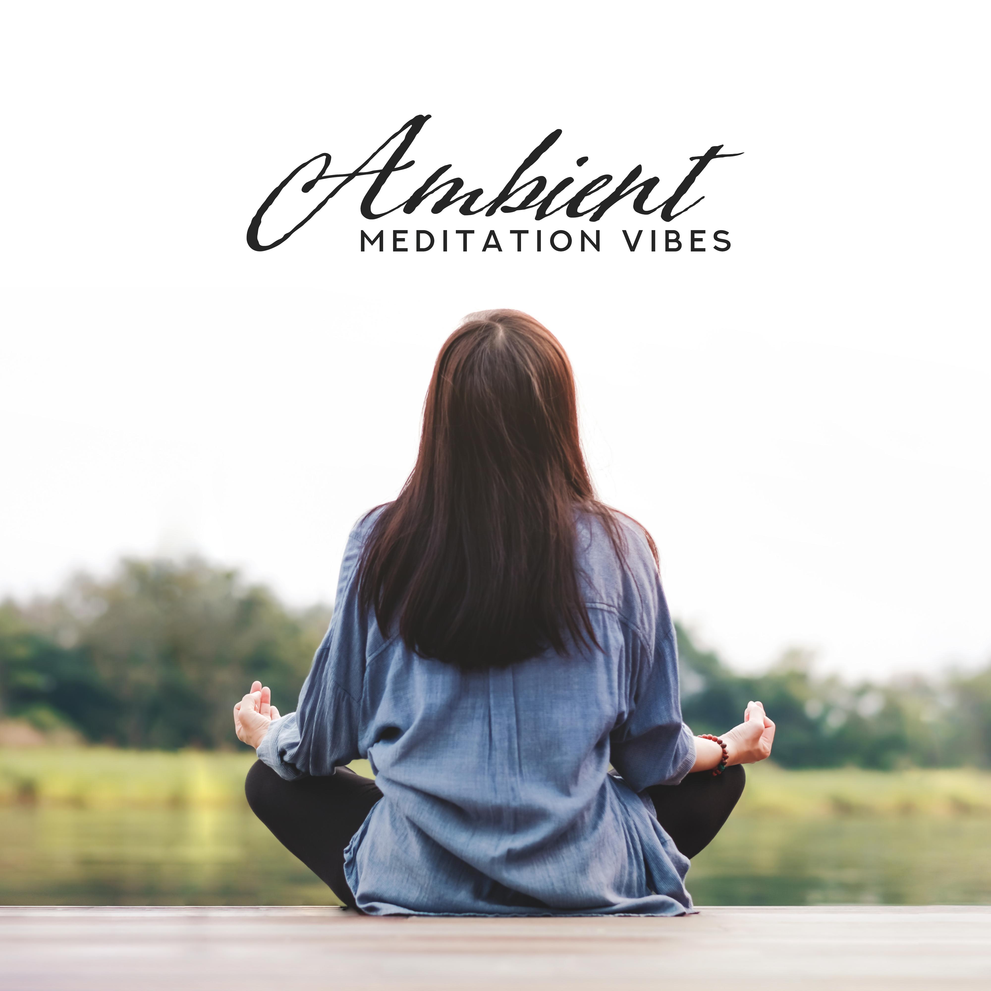 Ambient Meditation Vibes  Mindfulness Relaxation, Zen, Reiki, Reduce Stress, Calming Meditation Mix, Ambient Yoga, Inner Harmony