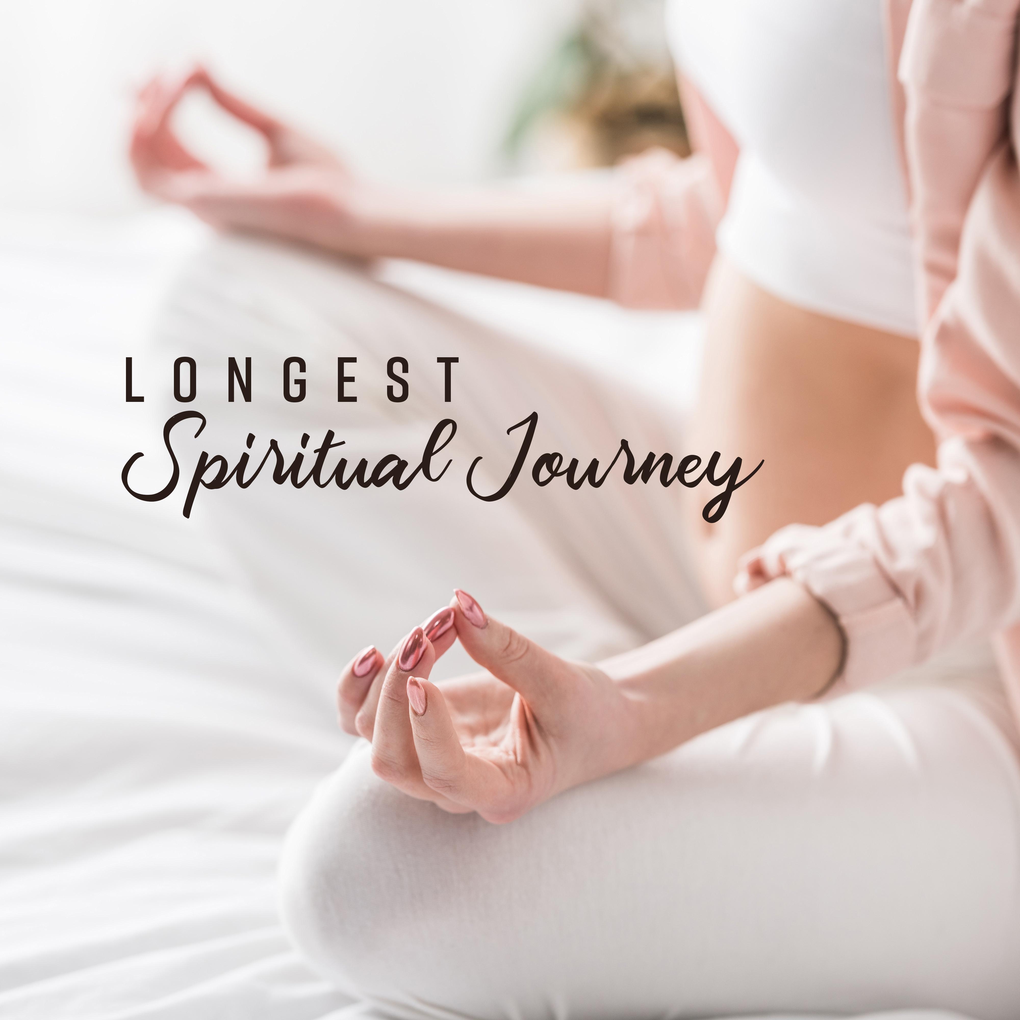 Longest Spiritual Journey: New Age 2019 Music for Total Meditation Experience, Chakra Healing, Body & Mind Relaxation