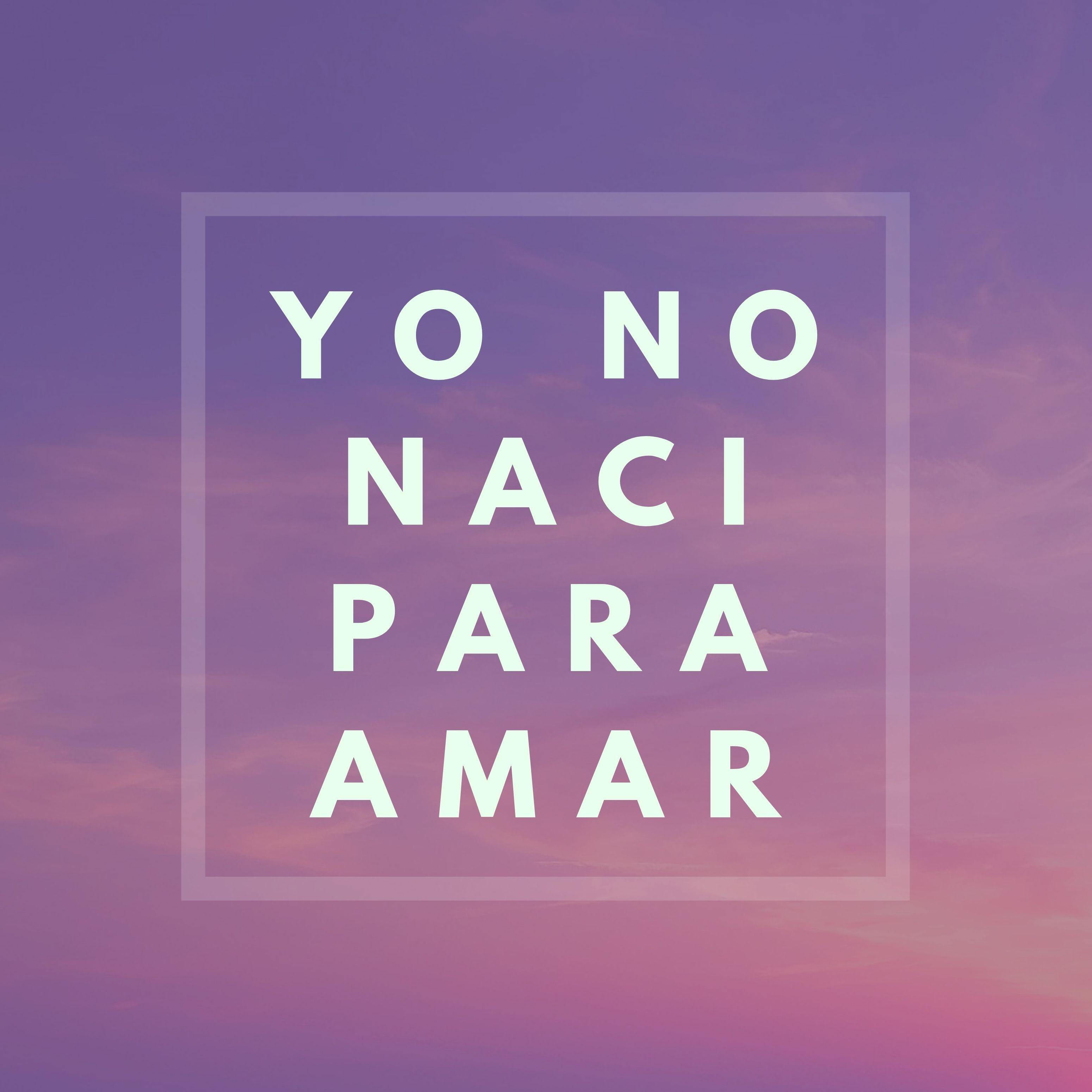 Yo No Naci Para Amar