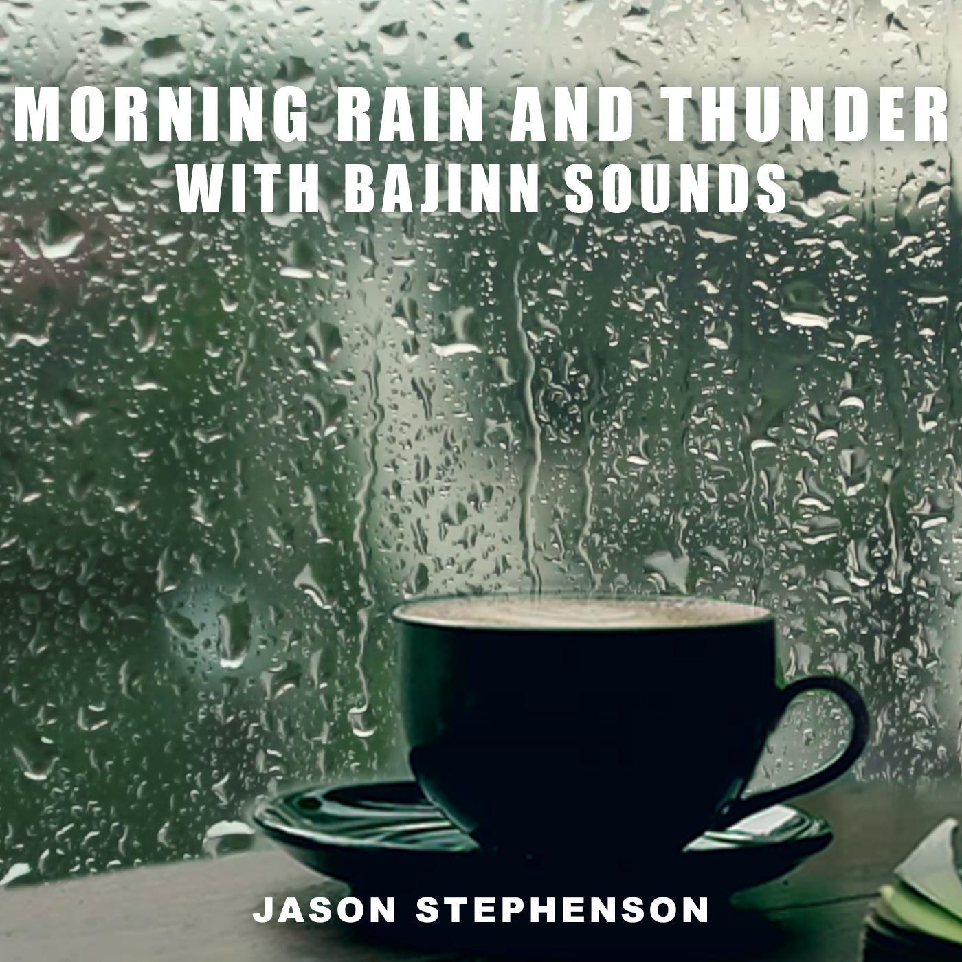 Morning Rain and Thunder with Bajinn Sounds