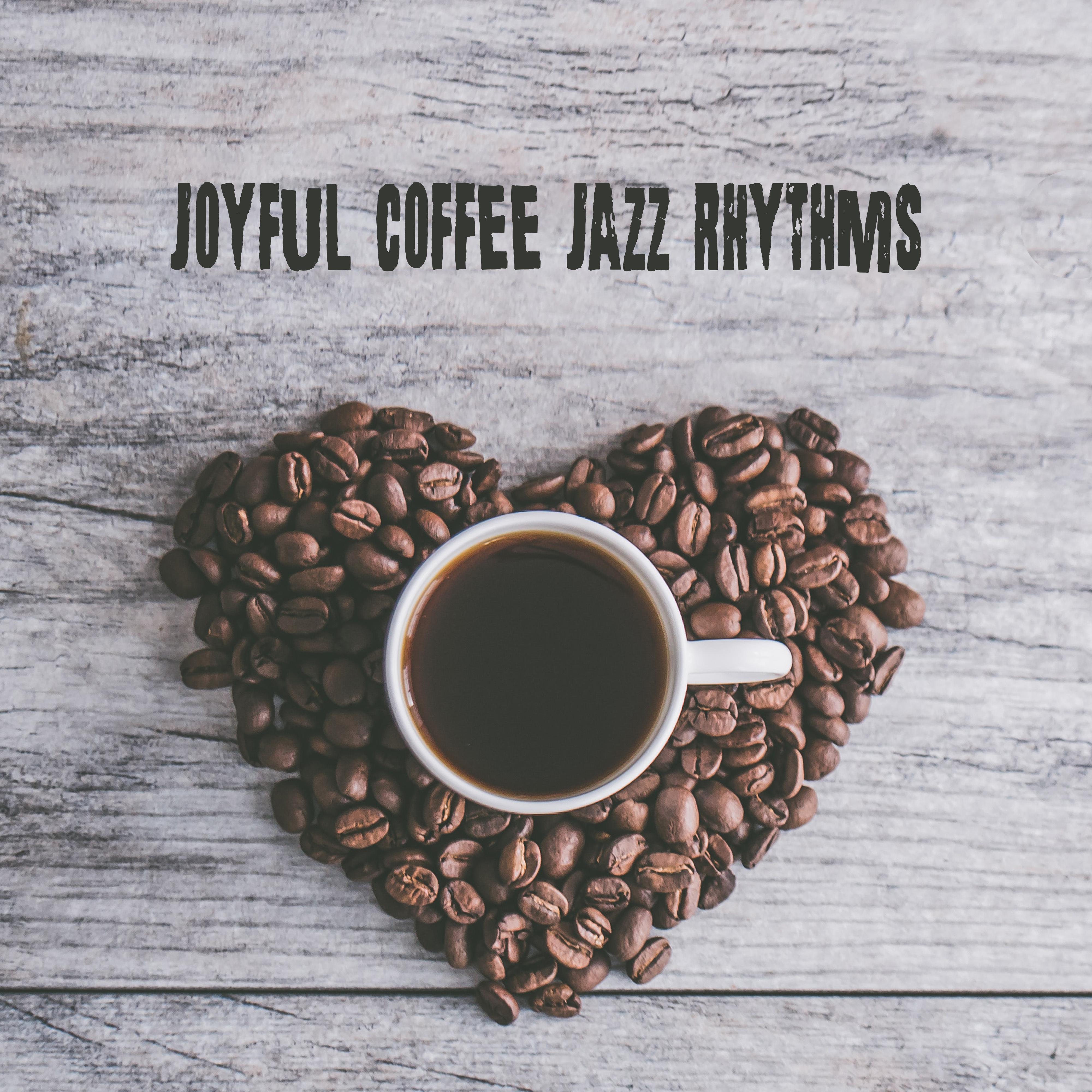 Joyful Coffee Jazz Rhythms: 2019 Smooth Jazz Music Selection, Perfect Cafe Background Songs, Vintage Melodies for Relaxing with Coffee, Dessert & Friends