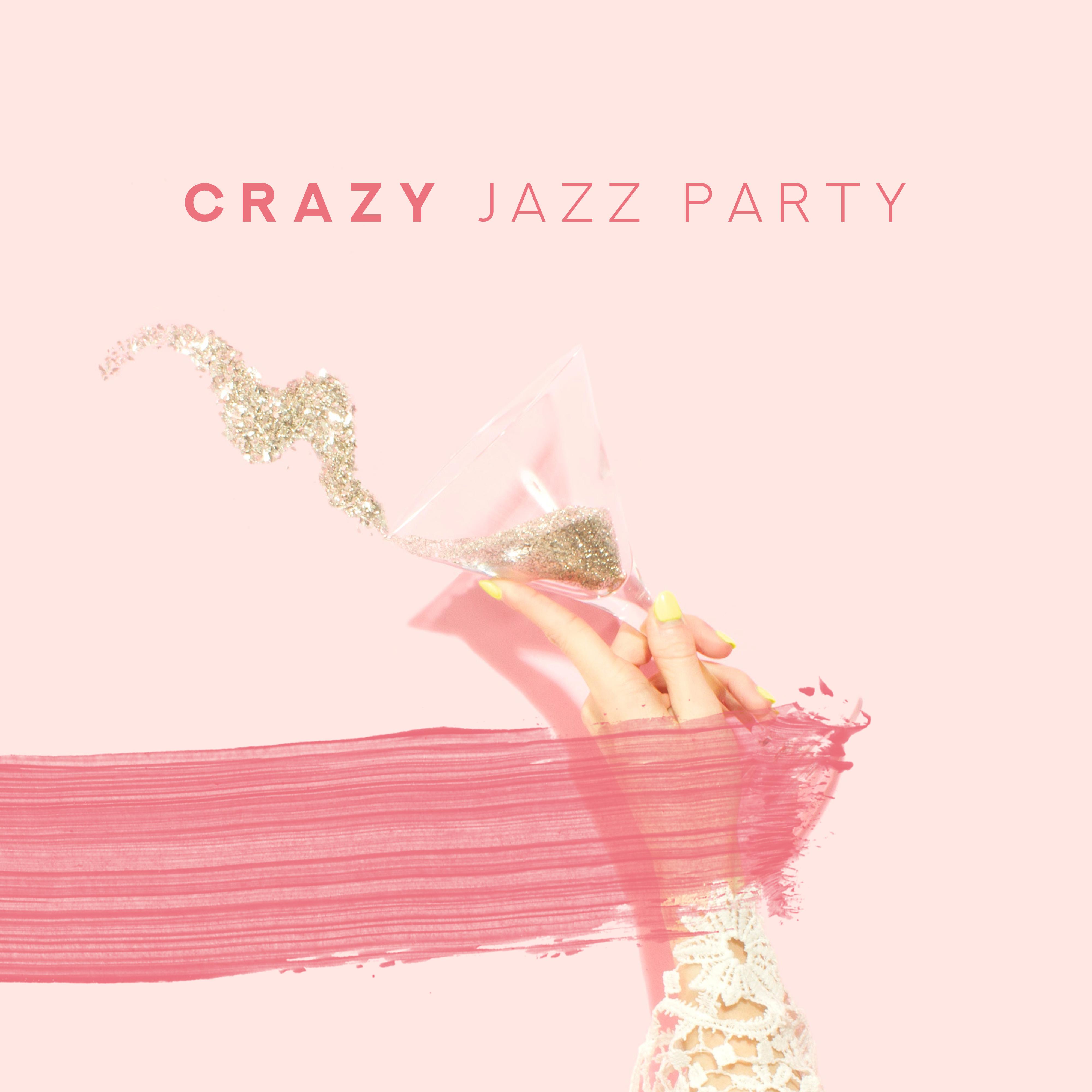 Crazy Jazz Party: Smooth Jazz Music Compilation 2019, Vintage Songs for Dance & Friends Meeting, Magical Sounds of Piano, Guitar, Trumpet & Many More