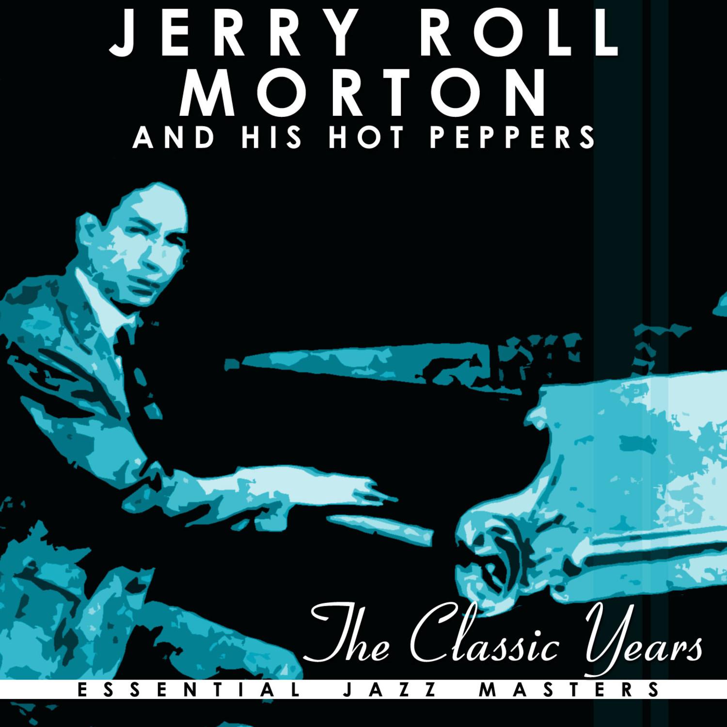 The Classic Years Of Jelly Roll Morton His Red Hot Peppers