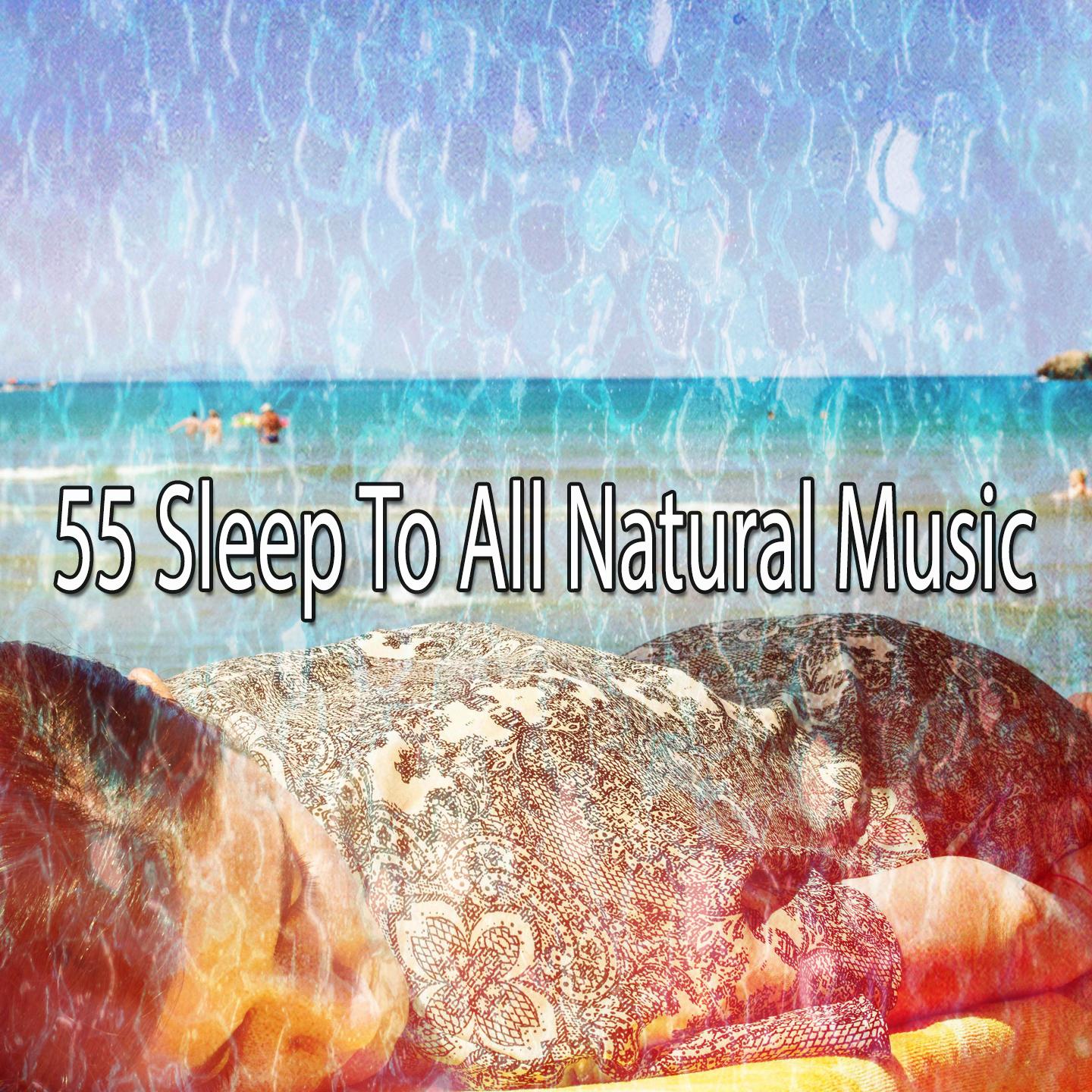 55 Sleep to All Natural Music