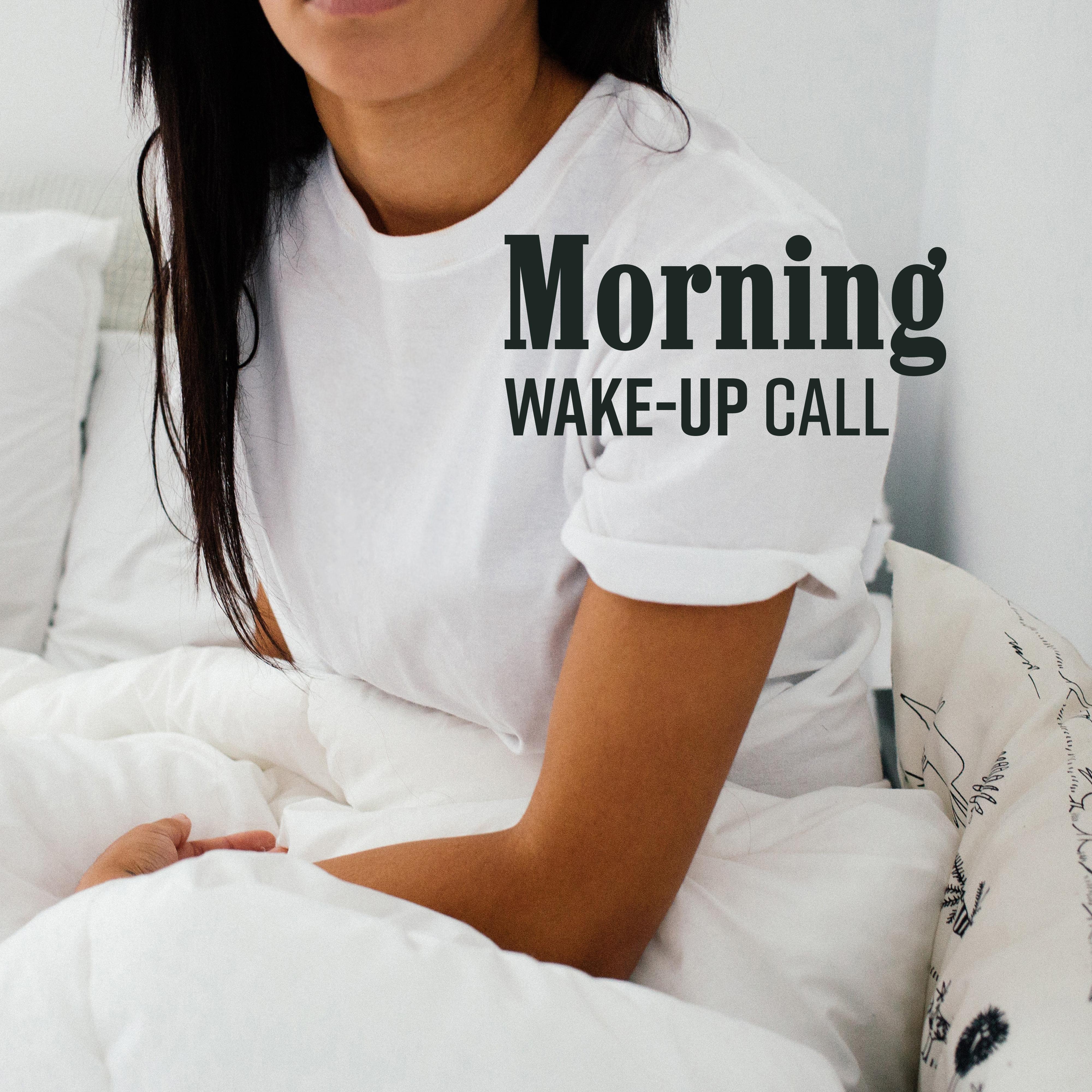 Morning Wake-Up Call: 15 Songs after Getting Up from Bed, for a Good Start of the Day, Music for Mornings, for Morning Coffee and Breakfast, for Relaxation before Work, for Lazing at the Weekend